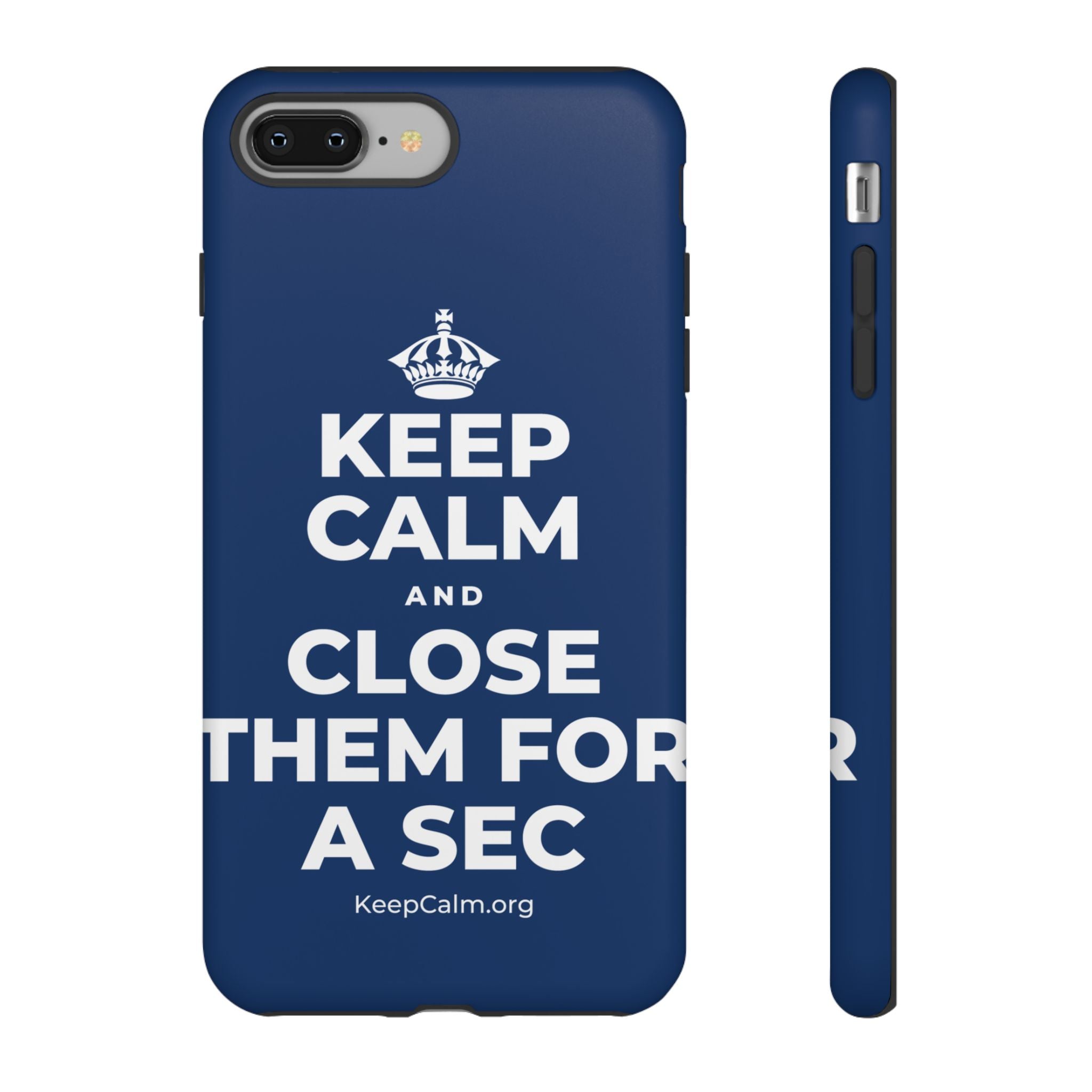 KEEP CALM AND CLOSE THEM FOR A SEC Phone Case