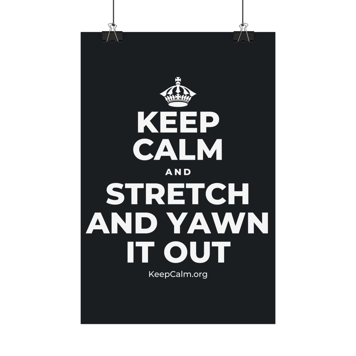 KEEP CALM AND STRETCH AND YAWN IT OUT Satin Poster (Dark)