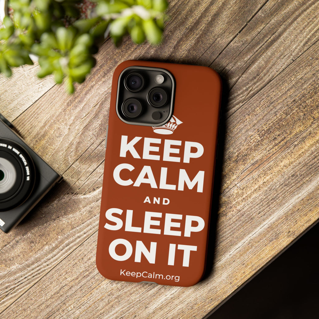 KEEP CALM AND SLEEP ON IT Phone Case