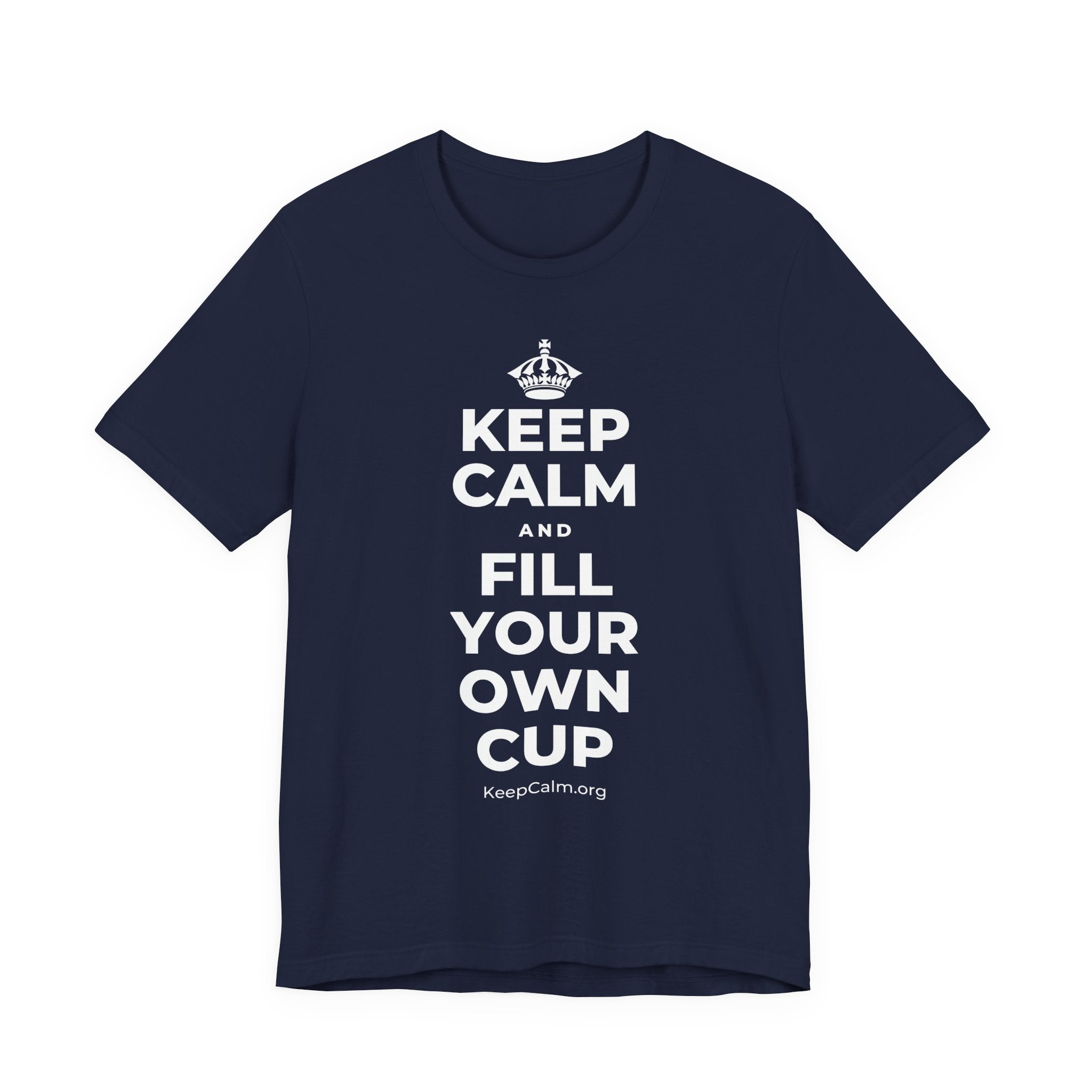 KEEP CALM AND FILL YOUR OWN CUP T-Shirt (White–Asphalt)