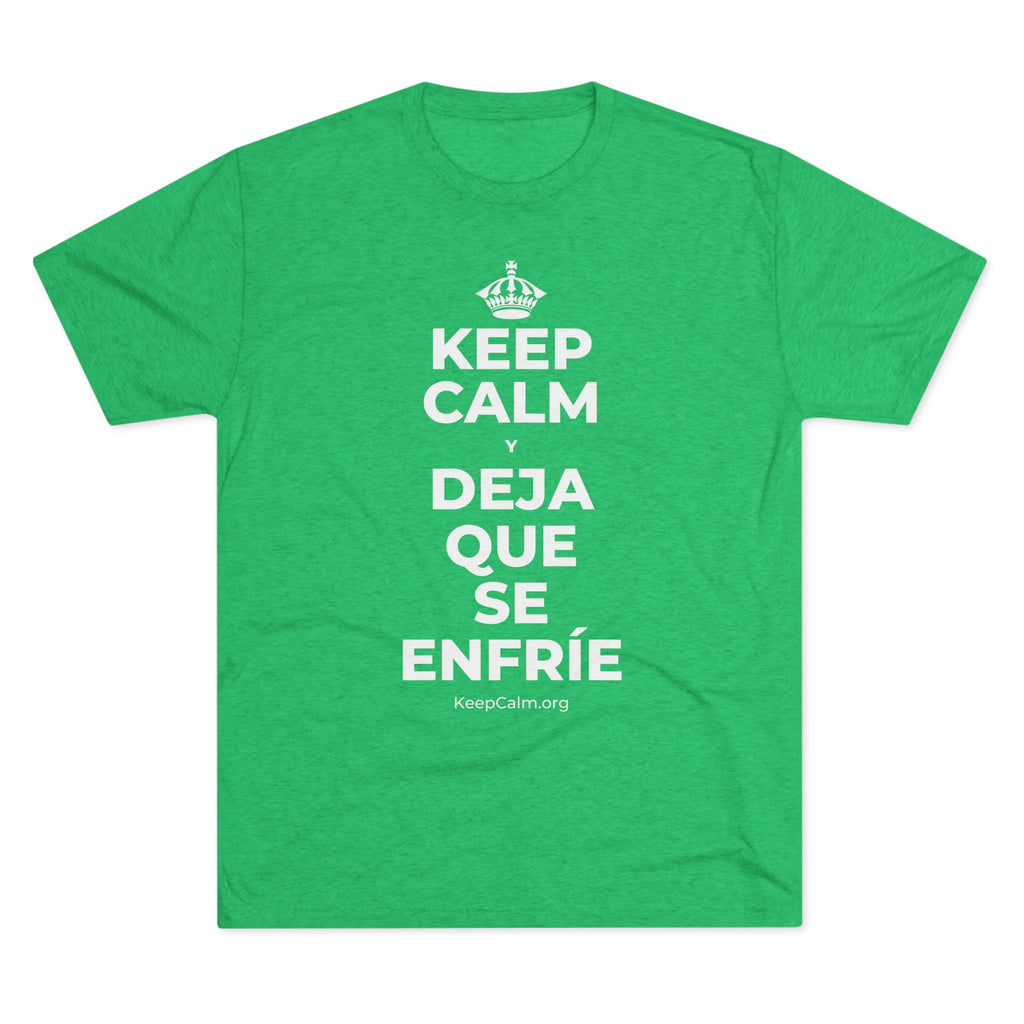 KEEP CALM Y DEJA QUE SE ENFRÍE Tri-Blend Tee