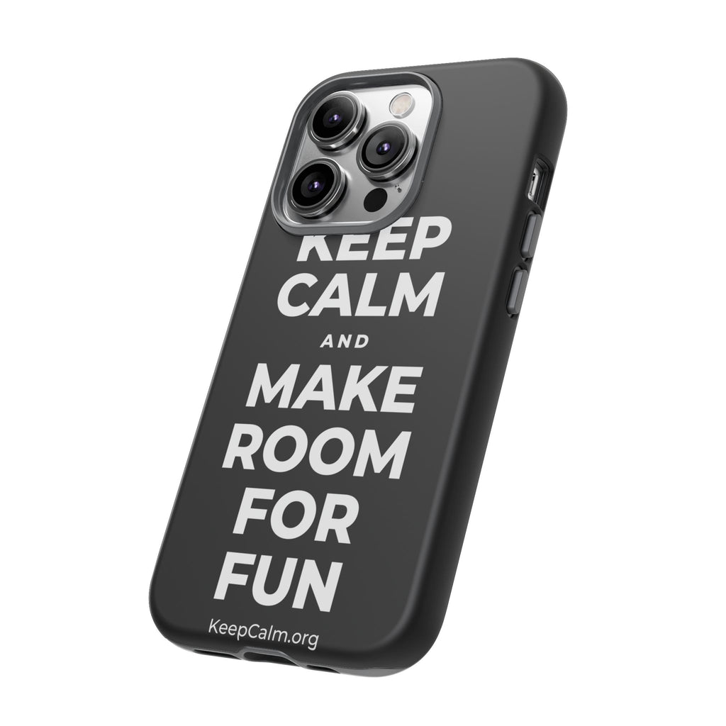 KEEP CALM AND MAKE ROOM FOR FUN Phone Case