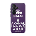 KEEP CALM A E AKAHAI, I NĀ WĀ A PAU Phone Case