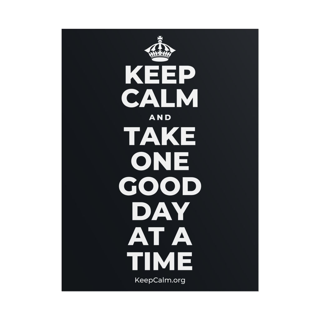 KEEP CALM AND TAKE ONE GOOD DAY AT A TIME Poster (Dark)