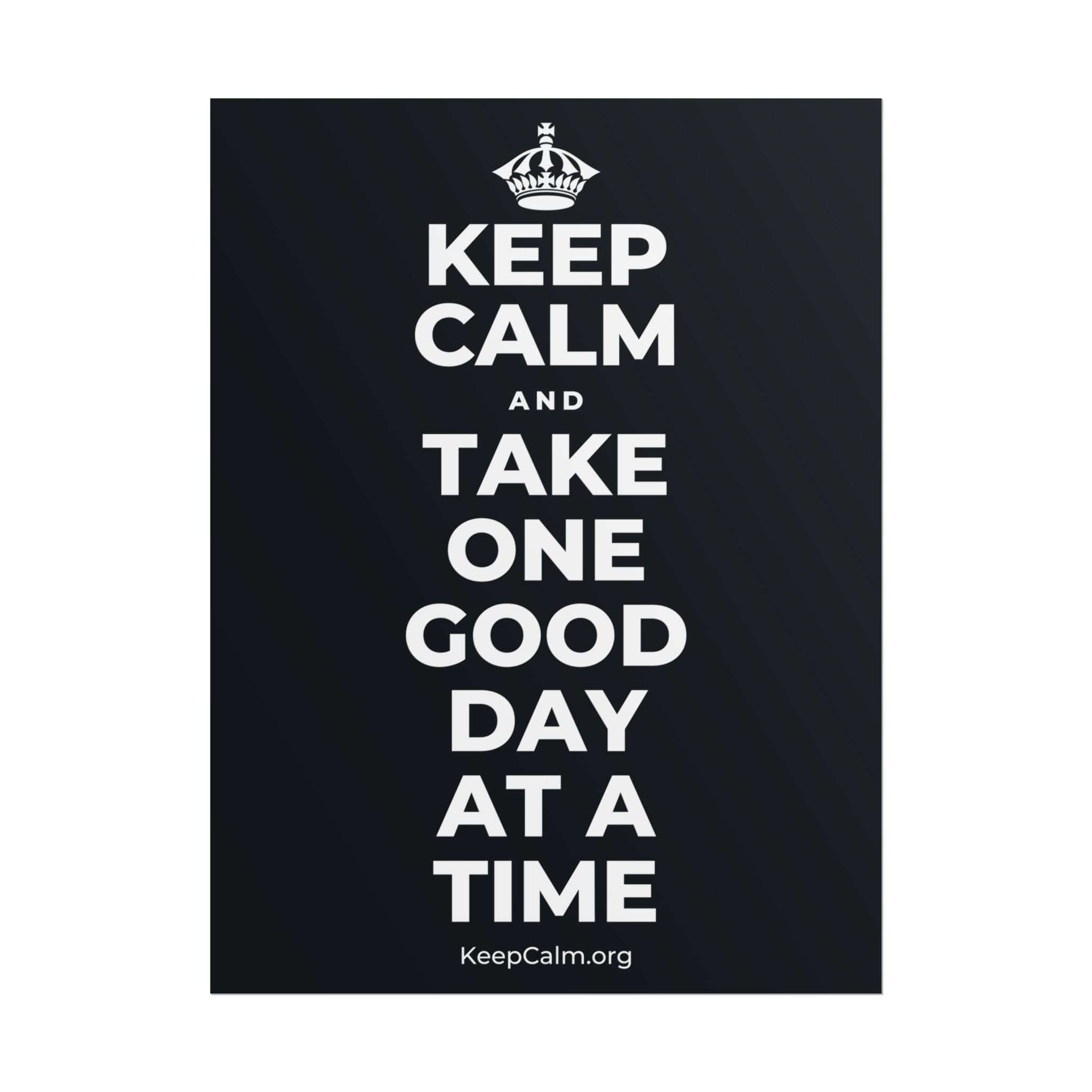 KEEP CALM AND TAKE ONE GOOD DAY AT A TIME Poster (Dark)
