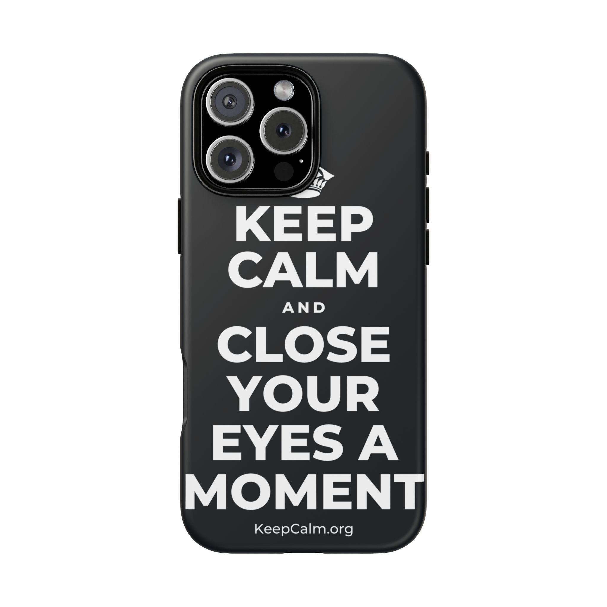 KEEP CALM AND CLOSE YOUR EYES A MOMENT Phone Case (Dark)