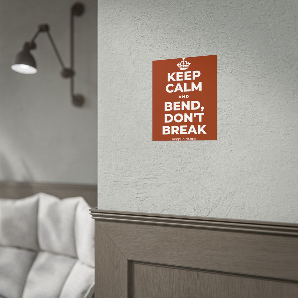 KEEP CALM AND BEND, DON'T BREAK Poster