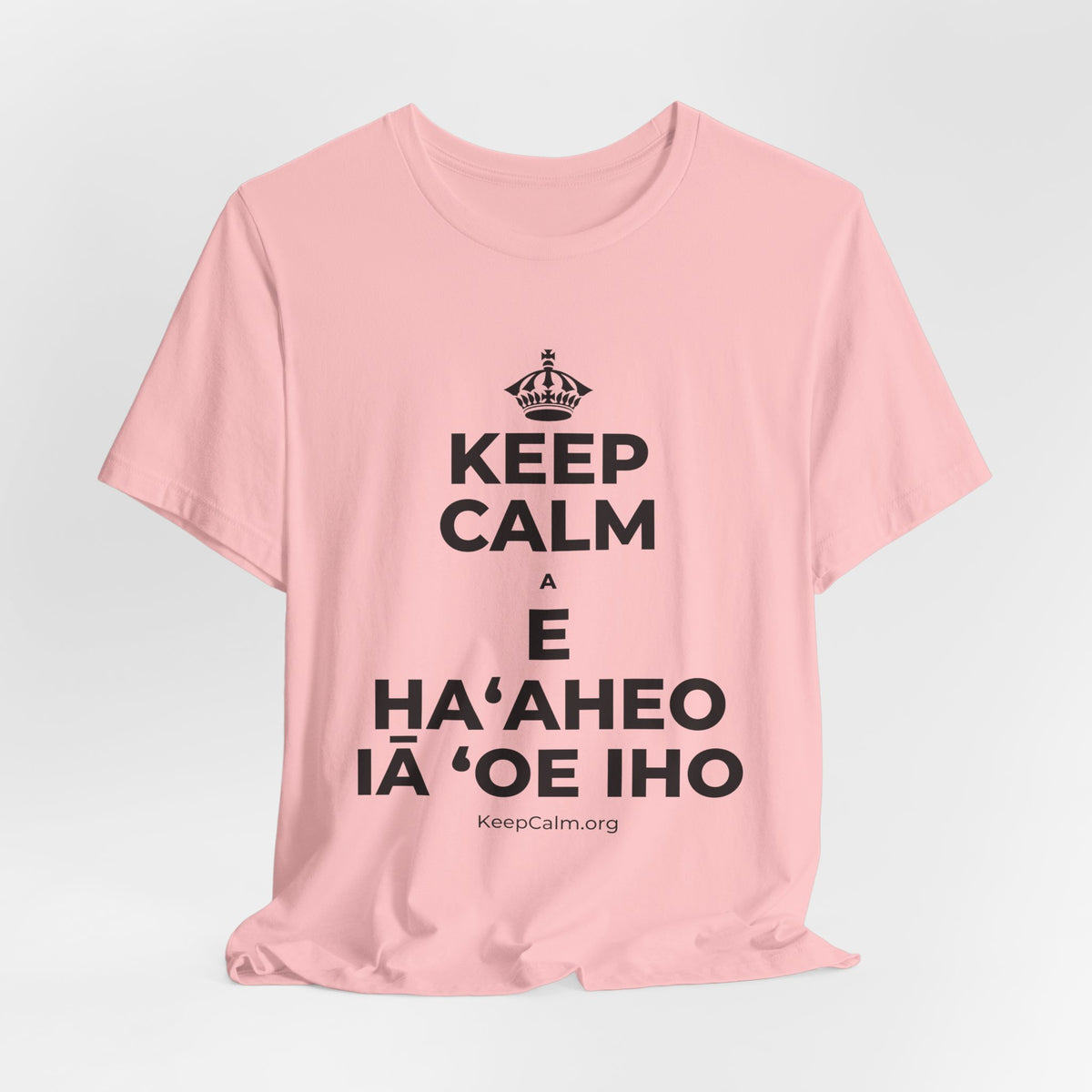 KEEP CALM A E HAʻAHEO IĀ ʻOE IHO T-Shirt (White–Asphalt)