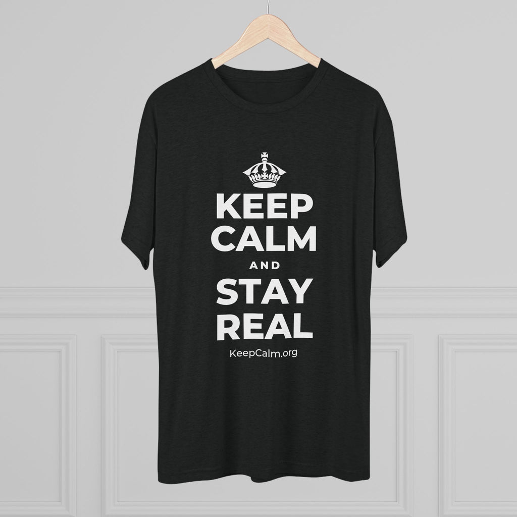 KEEP CALM AND STAY REAL Tri-Blend Tee