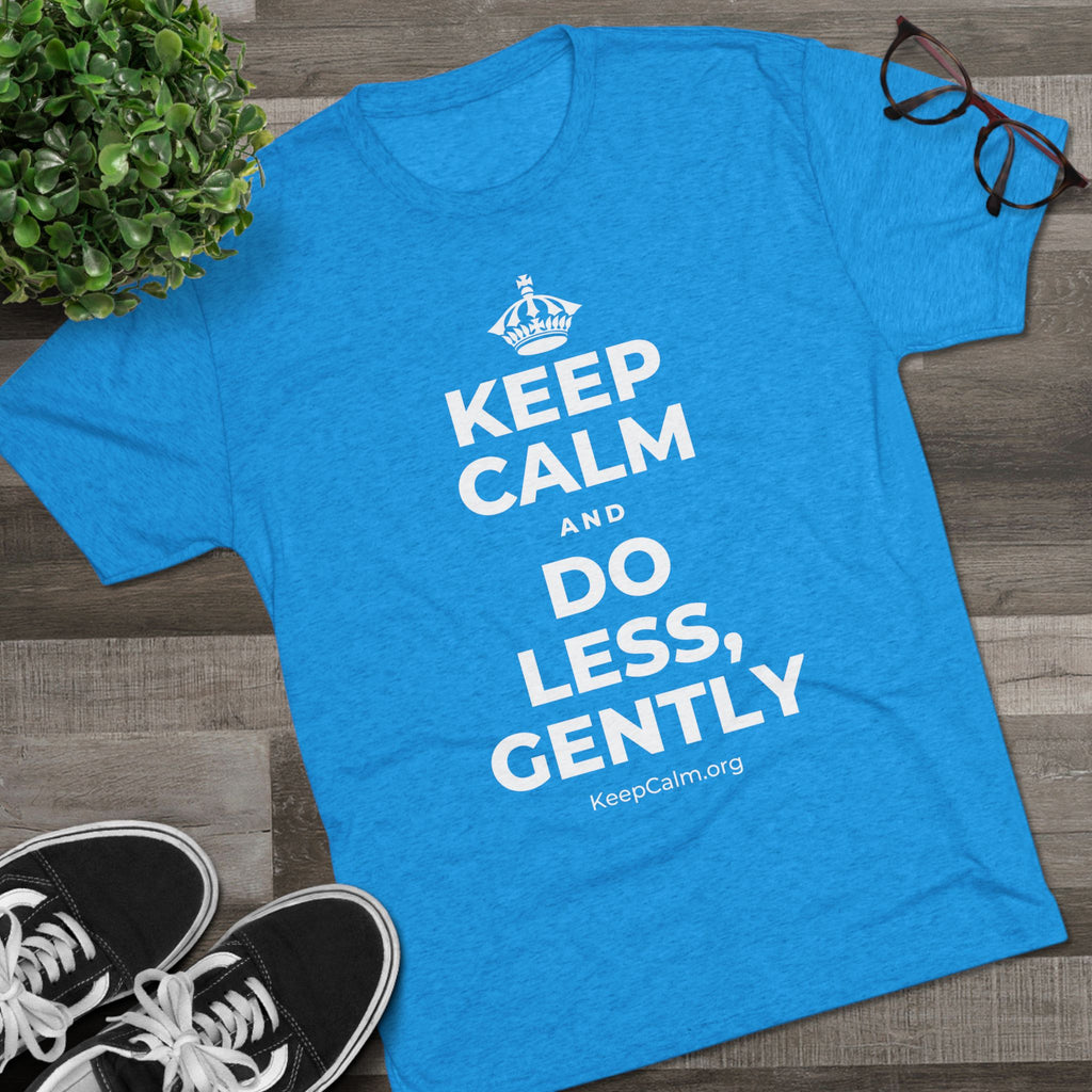 KEEP CALM AND DO LESS, GENTLY Tri-Blend Tee