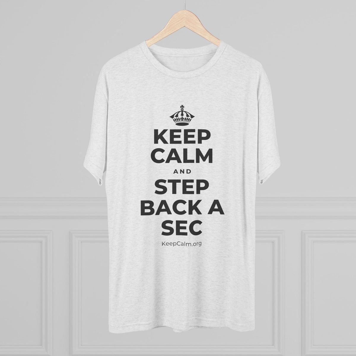 KEEP CALM AND STEP BACK A SEC Tri-Blend Tee