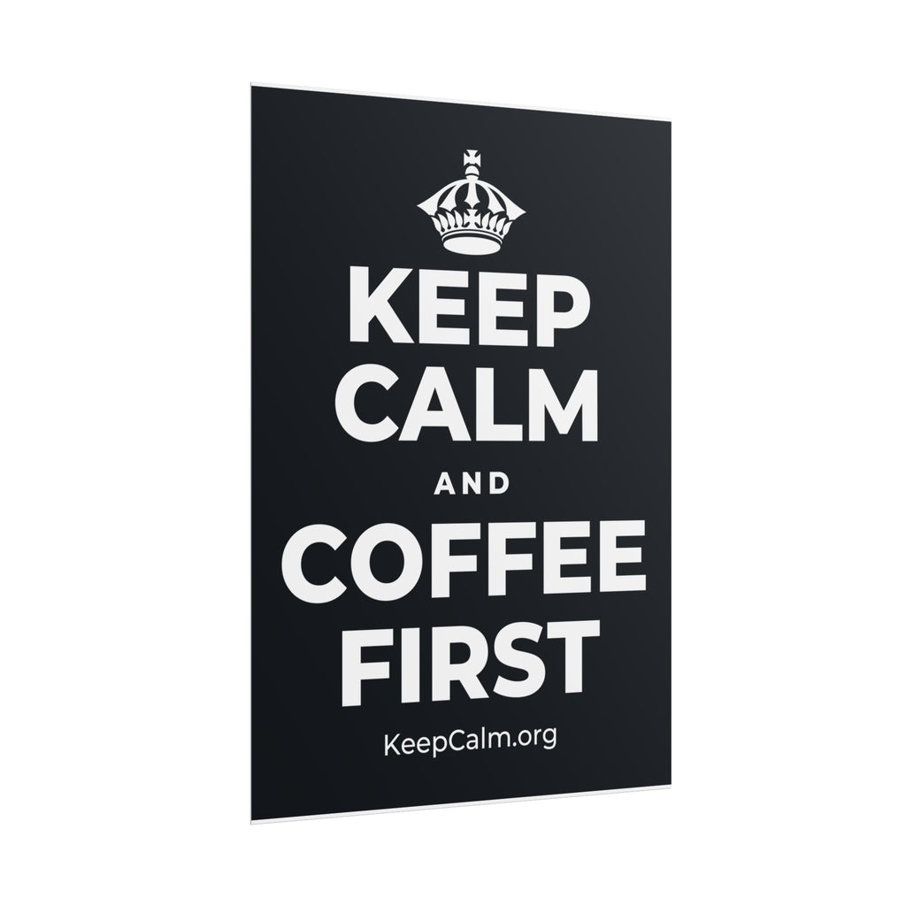 KEEP CALM AND COFFEE FIRST Poster (Dark)