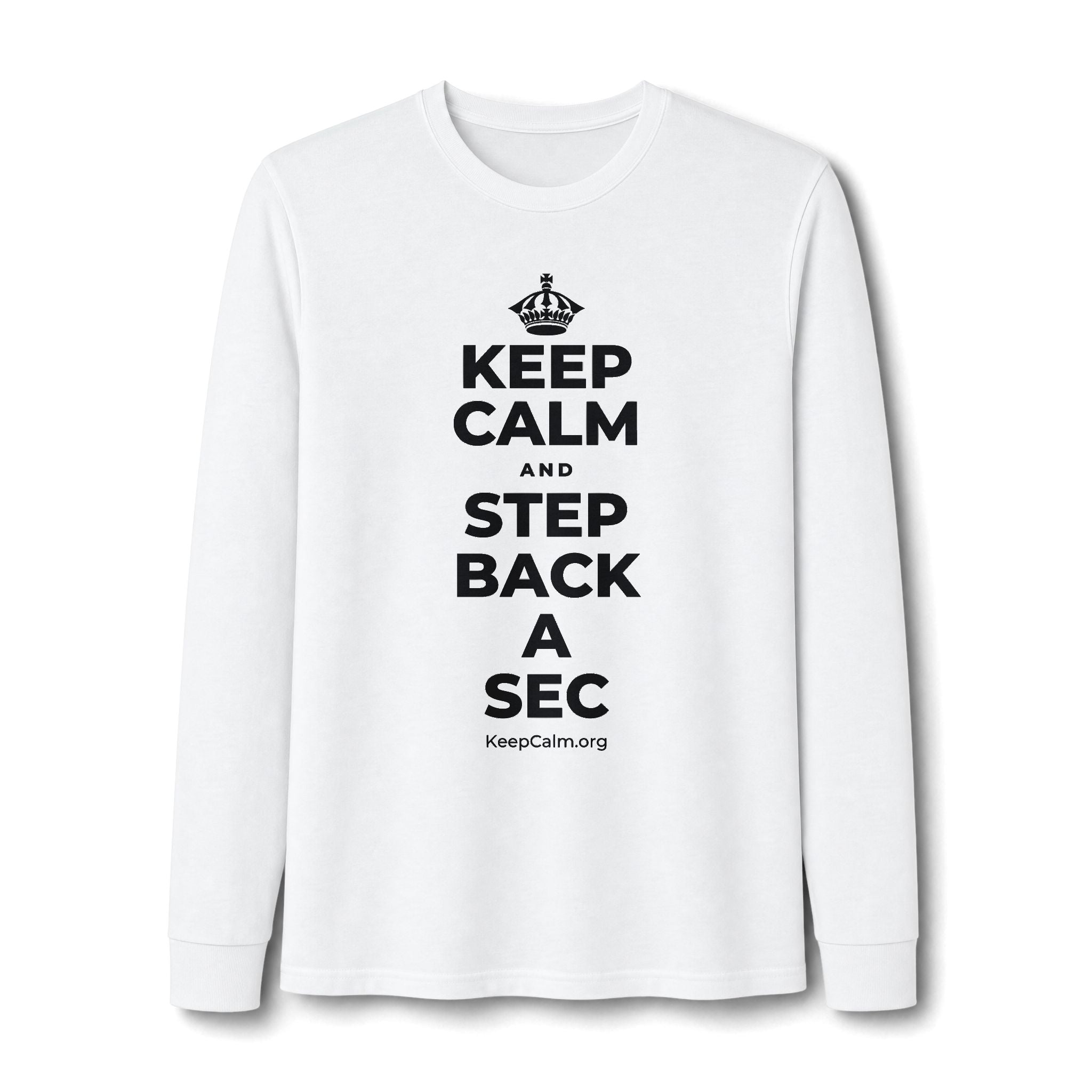 KEEP CALM AND STEP BACK A SEC Long Sleeve Tee