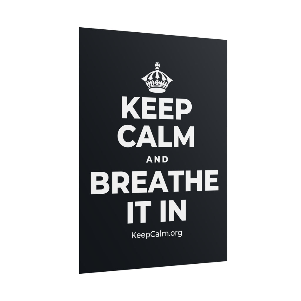 KEEP CALM AND BREATHE IT IN Poster (Dark)