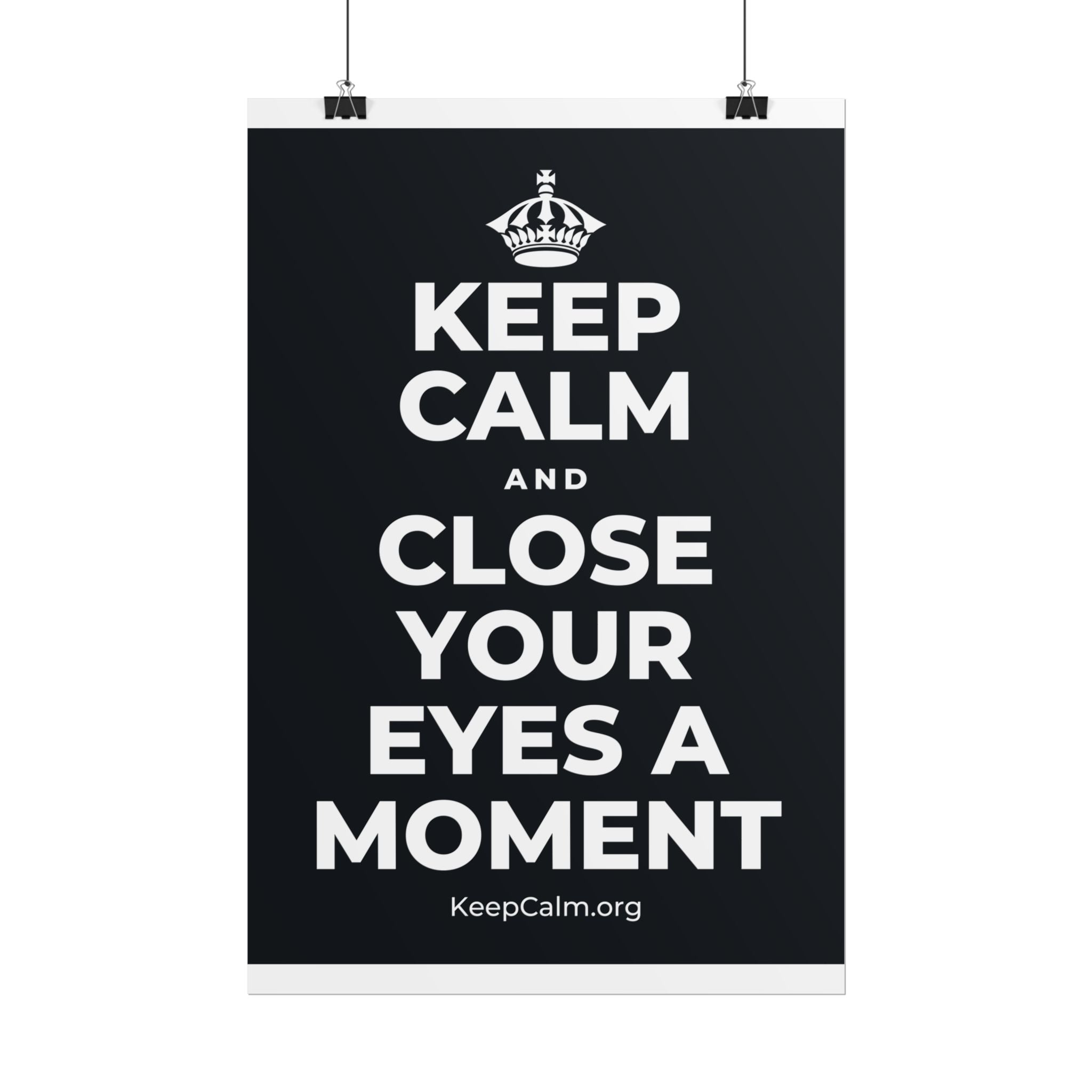 KEEP CALM AND CLOSE YOUR EYES A MOMENT Poster (Dark)