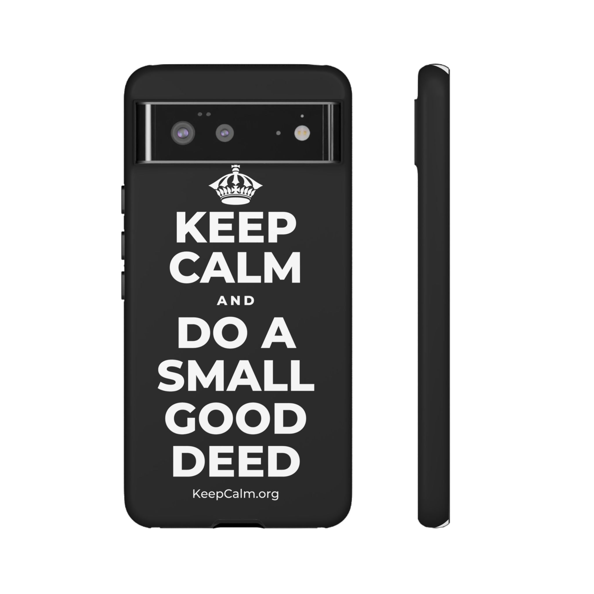 KEEP CALM AND DO A SMALL GOOD DEED Phone Case