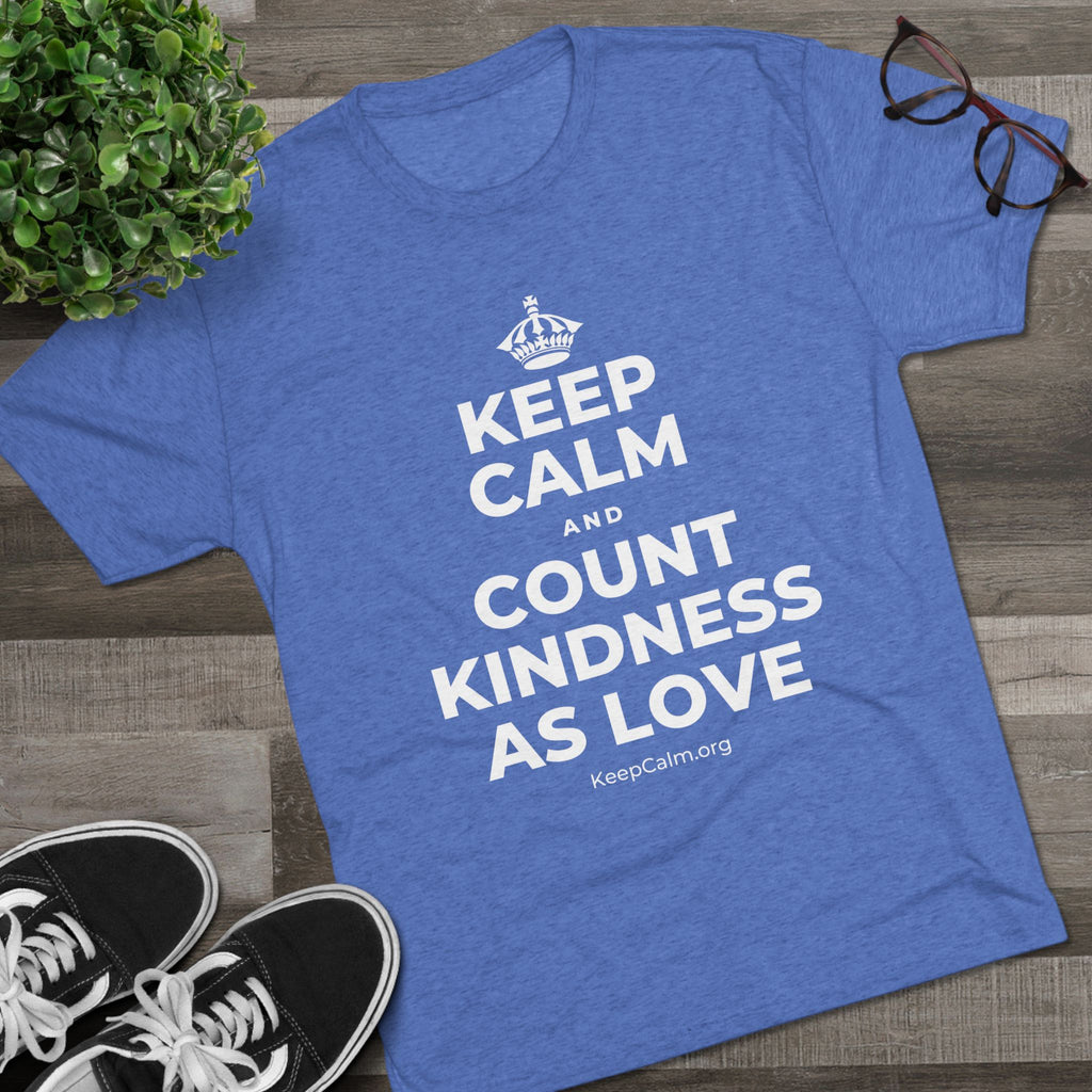 KEEP CALM AND COUNT KINDNESS AS LOVE Tri-Blend Tee
