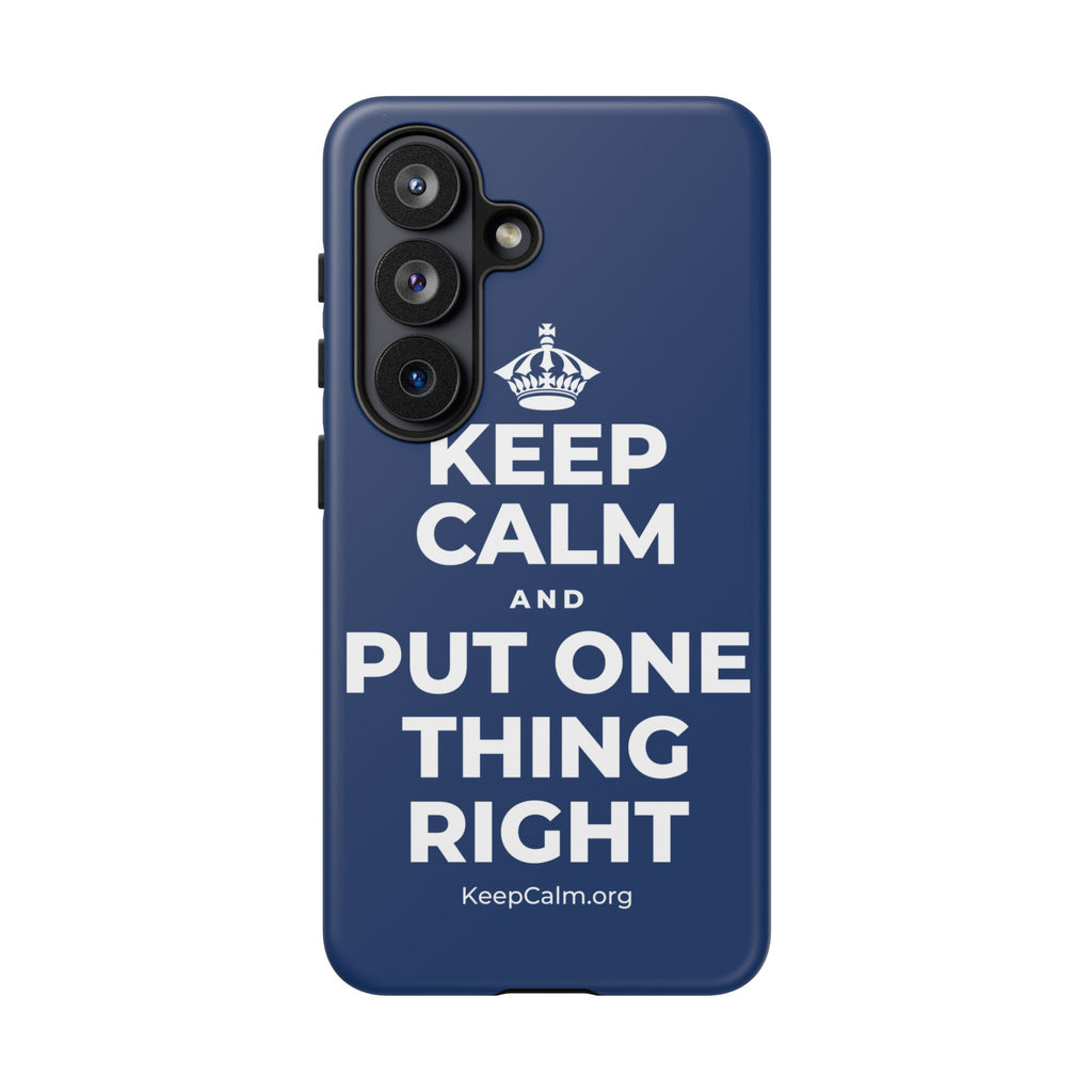 KEEP CALM AND PUT ONE THING RIGHT Phone Case