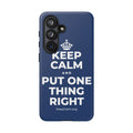 KEEP CALM AND PUT ONE THING RIGHT Phone Case