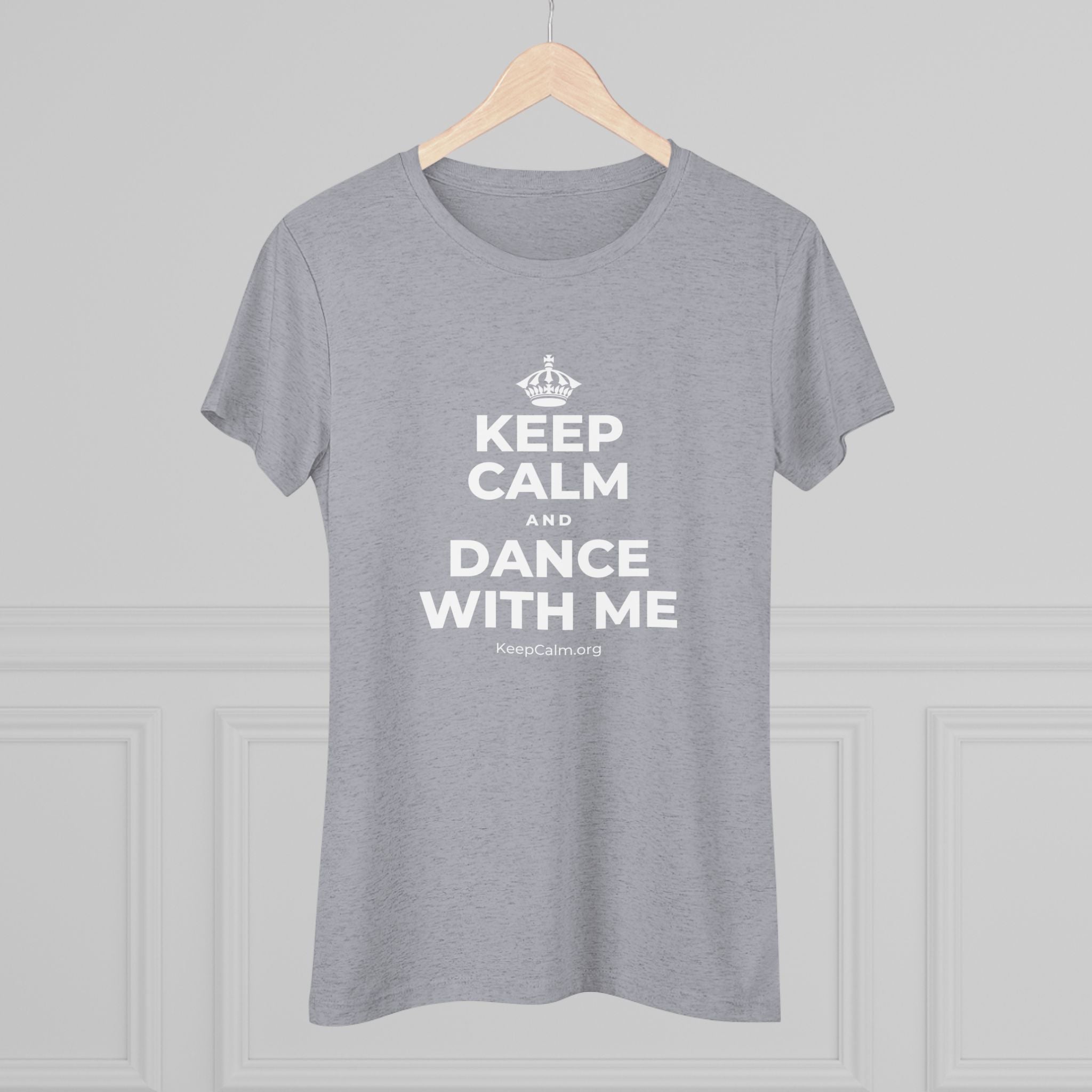 KEEP CALM AND DANCE WITH ME Women's Tri-Blend Tee