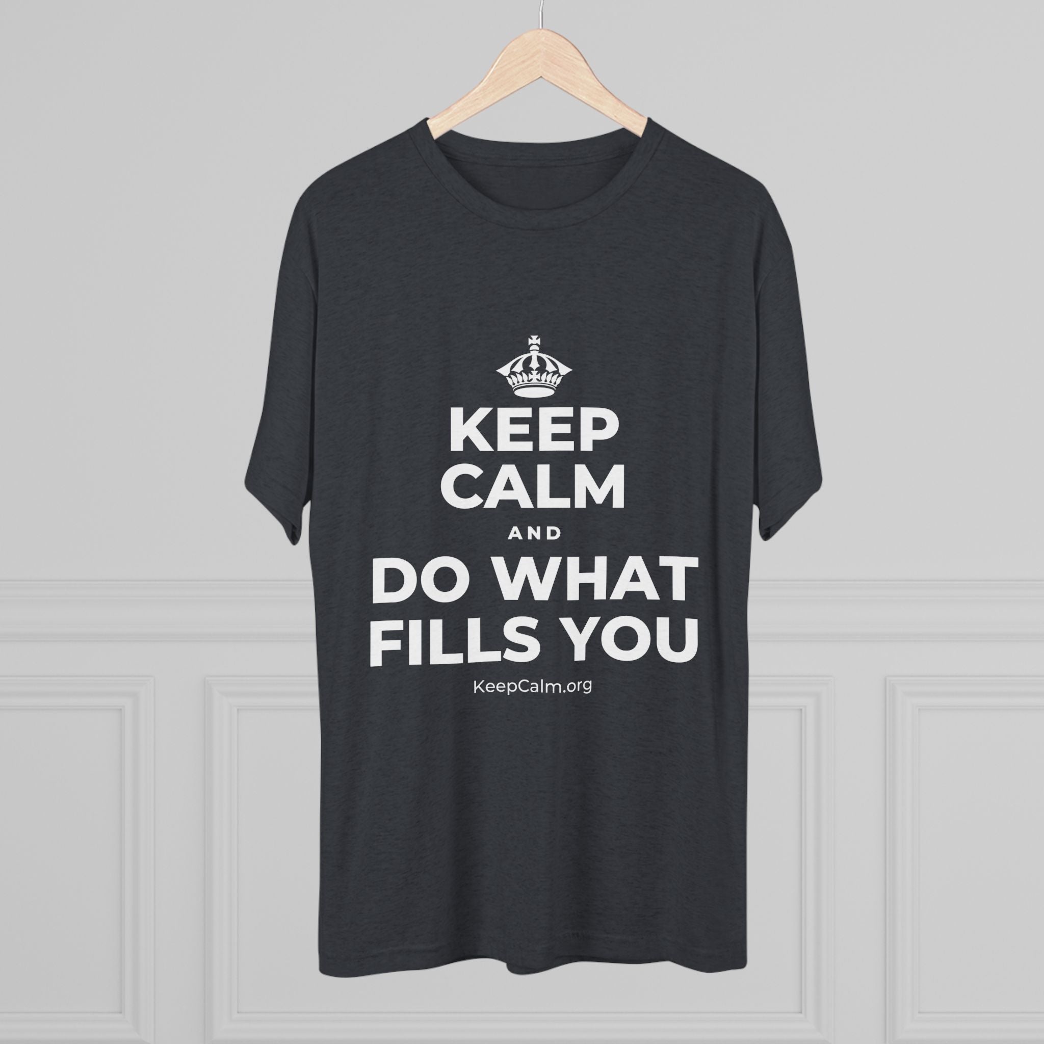 KEEP CALM AND DO WHAT FILLS YOU Tri-Blend Tee