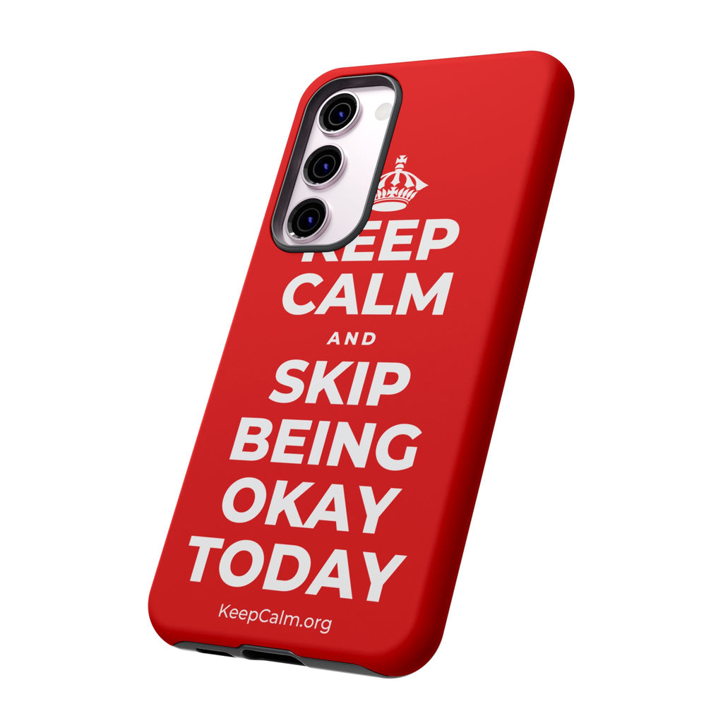 KEEP CALM AND SKIP BEING OKAY TODAY Phone Case