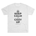 KEEP CALM AND COZY UP Tri-Blend Tee