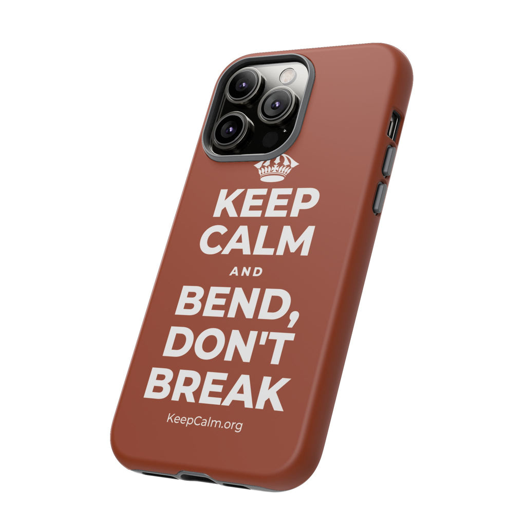 KEEP CALM AND BEND, DON'T BREAK Phone Case