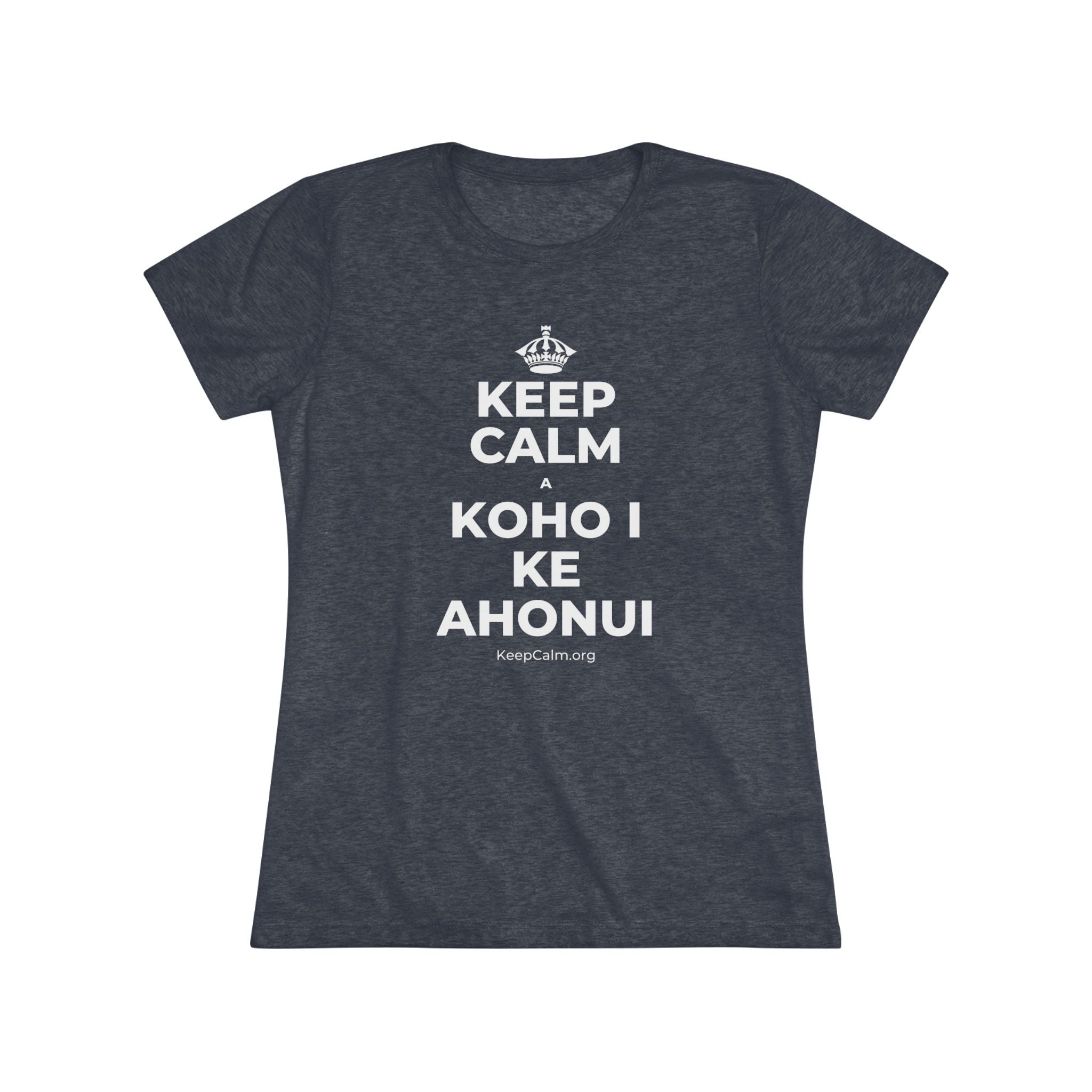KEEP CALM A KOHO I KE AHONUI Women's Tri-Blend Tee