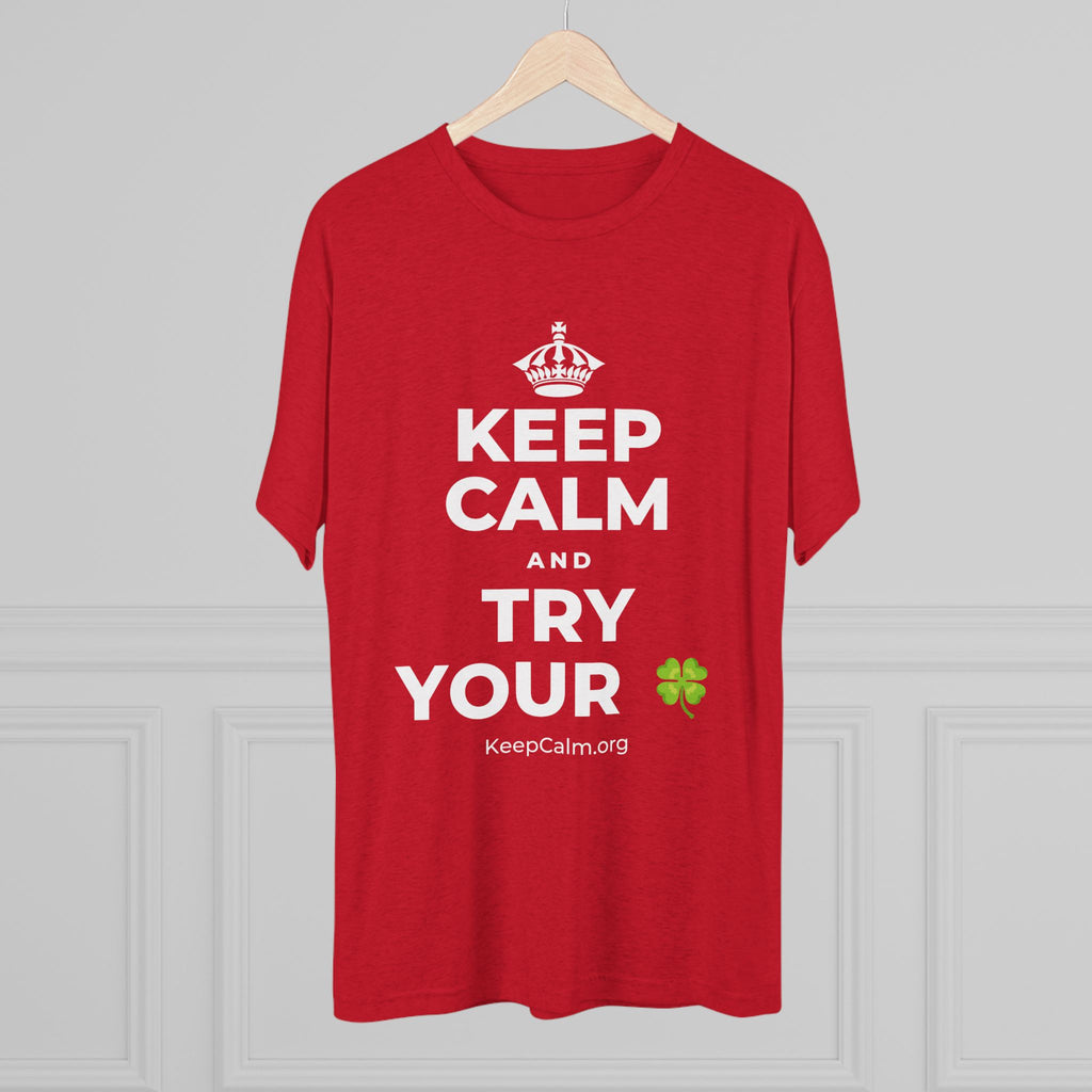 KEEP CALM AND TRY YOUR 🍀 Tri-Blend Tee