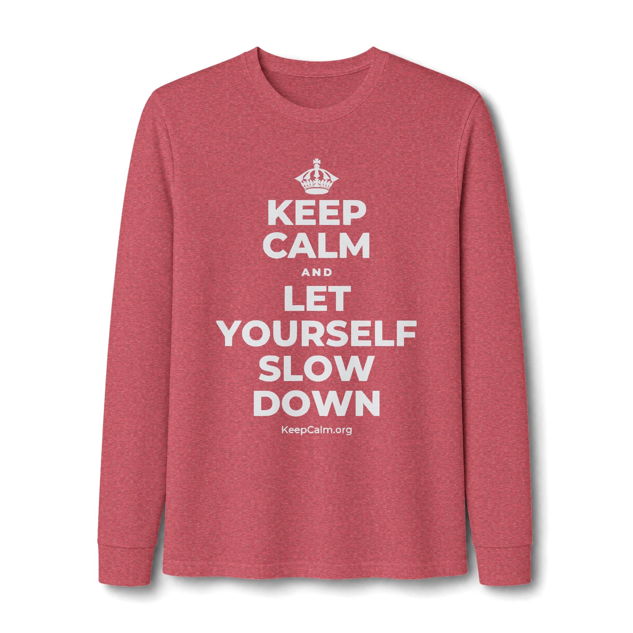 KEEP CALM AND LET YOURSELF SLOW DOWN Long Sleeve Tee