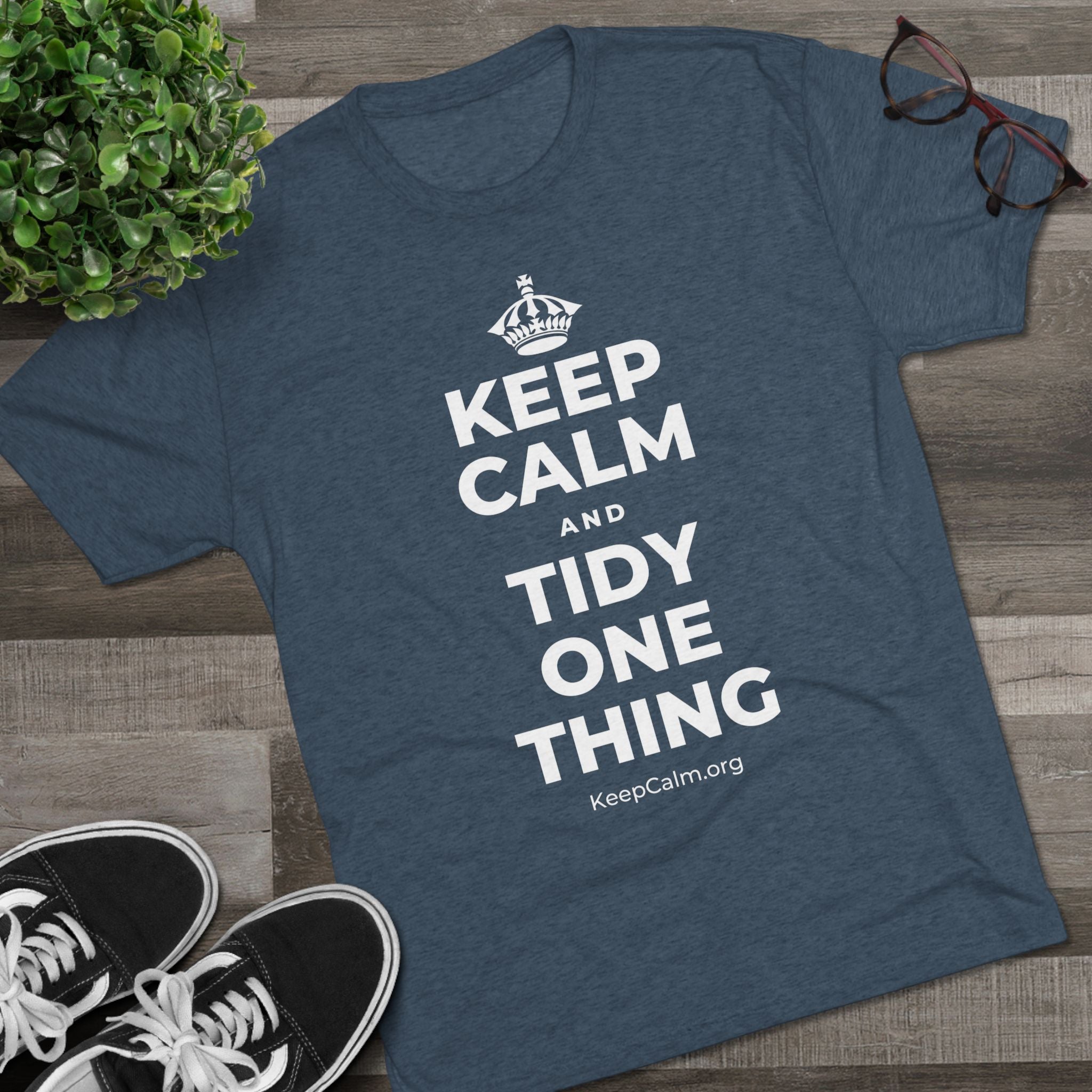 KEEP CALM AND TIDY ONE THING Tri-Blend Tee