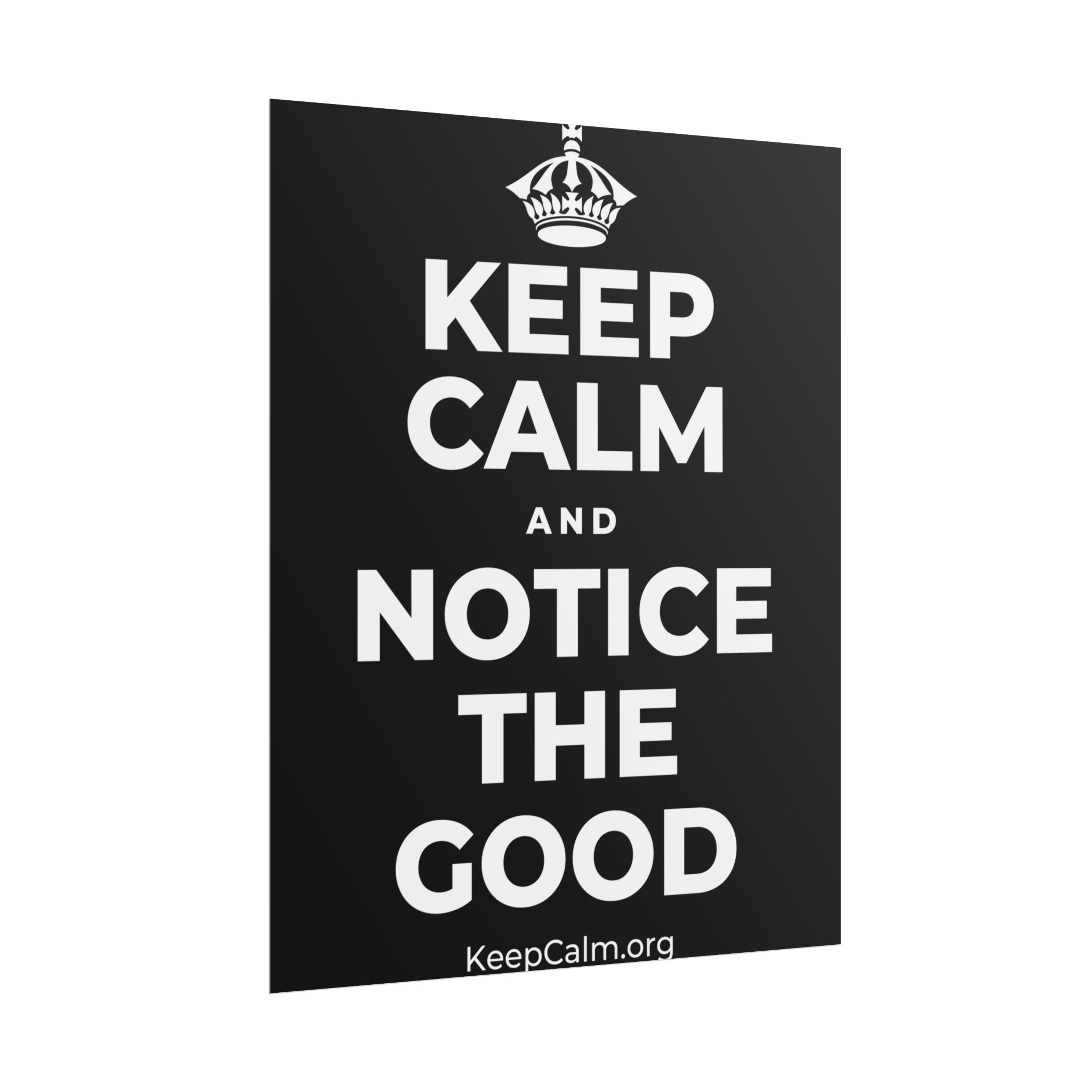 KEEP CALM AND NOTICE THE GOOD Poster