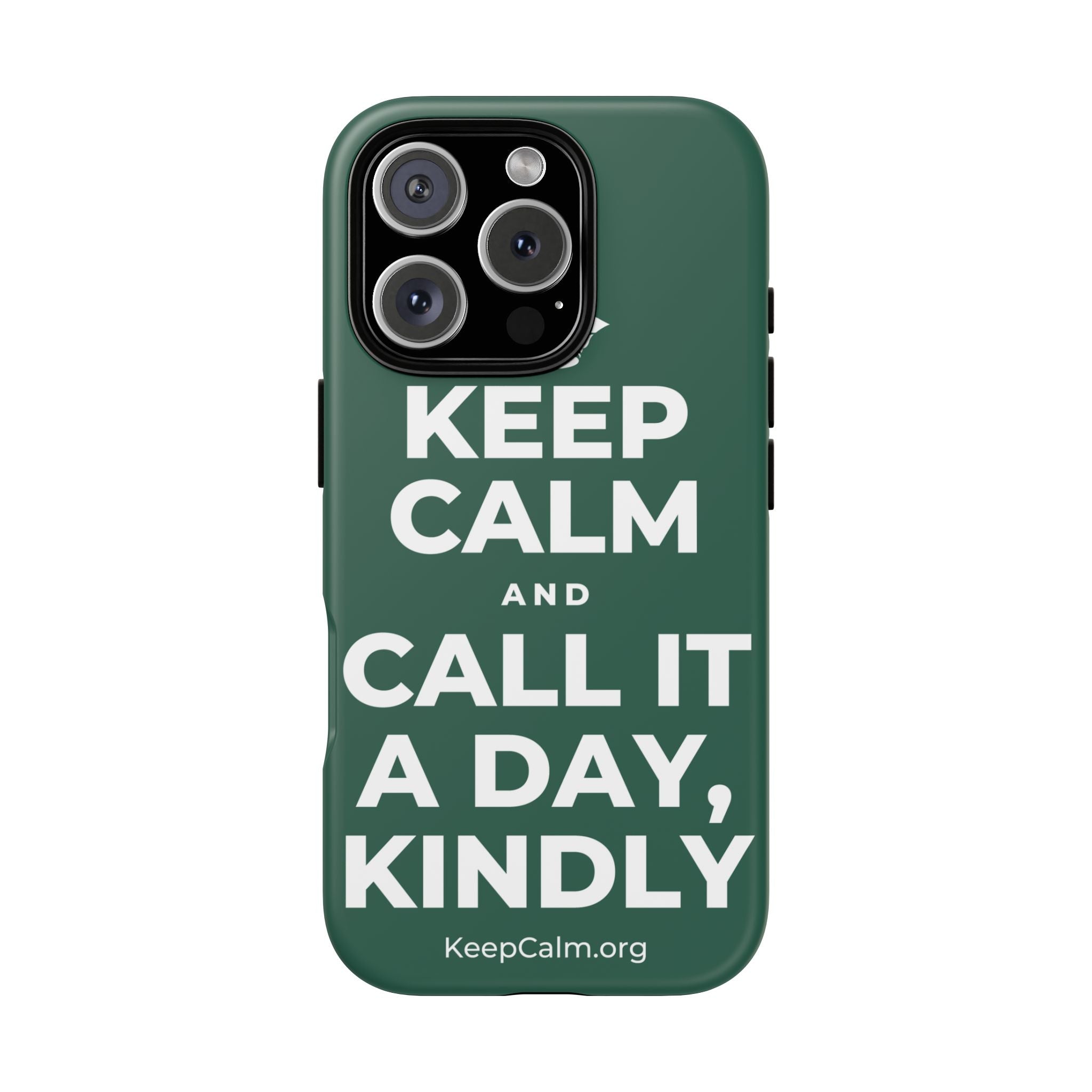 KEEP CALM AND CALL IT A DAY, KINDLY Phone Case