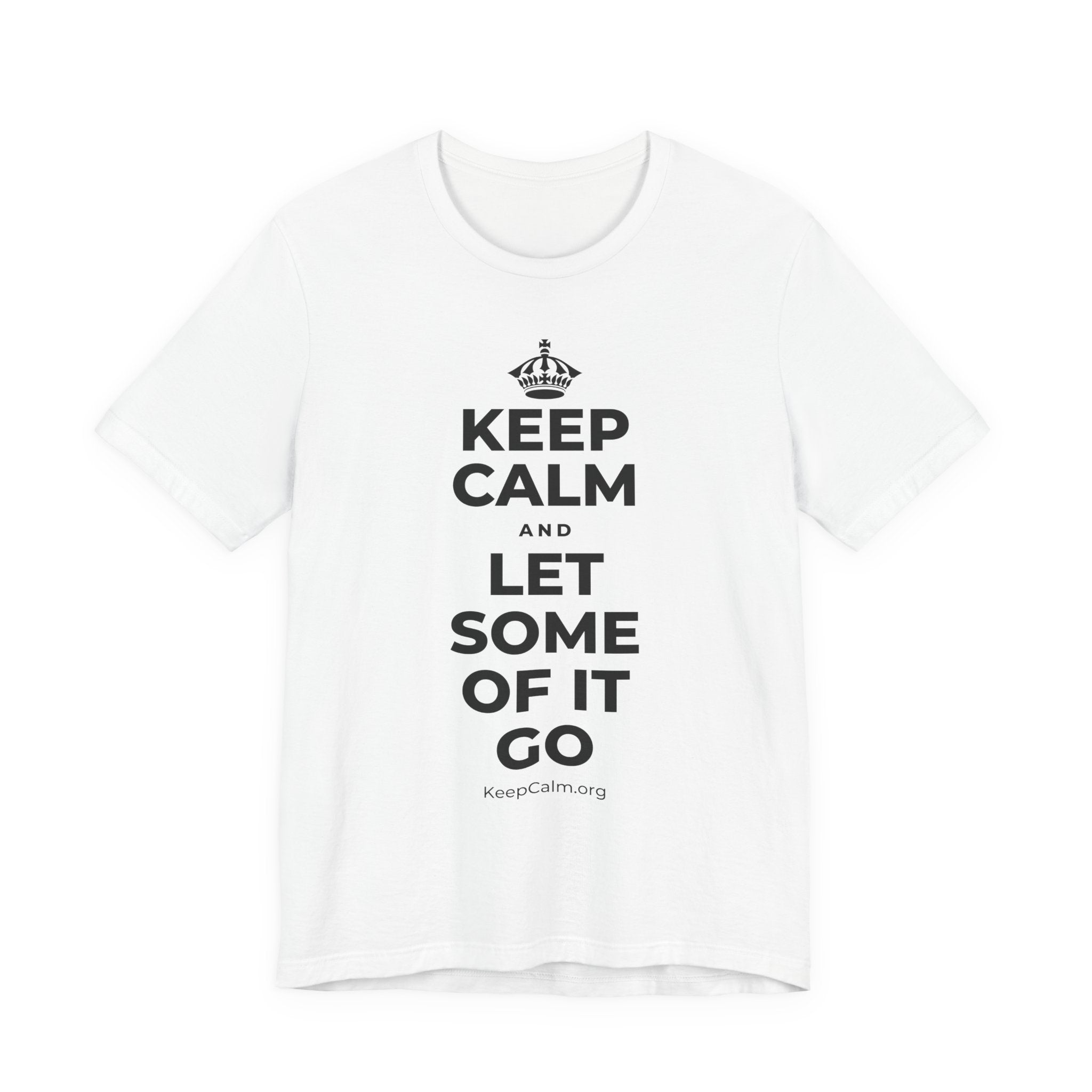 KEEP CALM AND LET SOME OF IT GO T-Shirt (White–Asphalt)