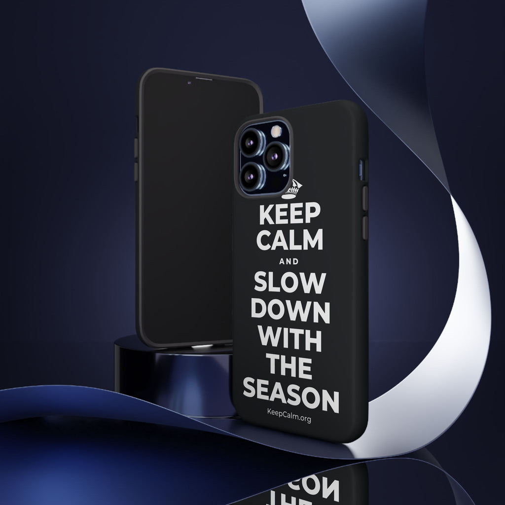 KEEP CALM AND SLOW DOWN WITH THE SEASON Phone Case (Dark)