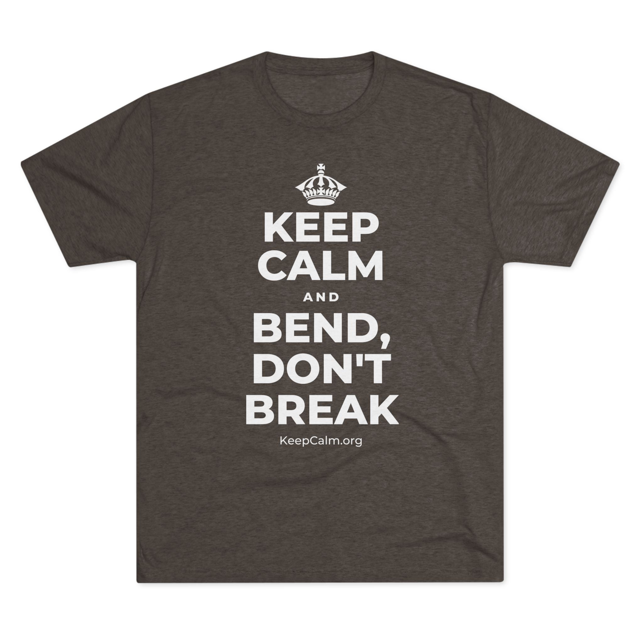 KEEP CALM AND BEND, DON'T BREAK Tri-Blend Tee