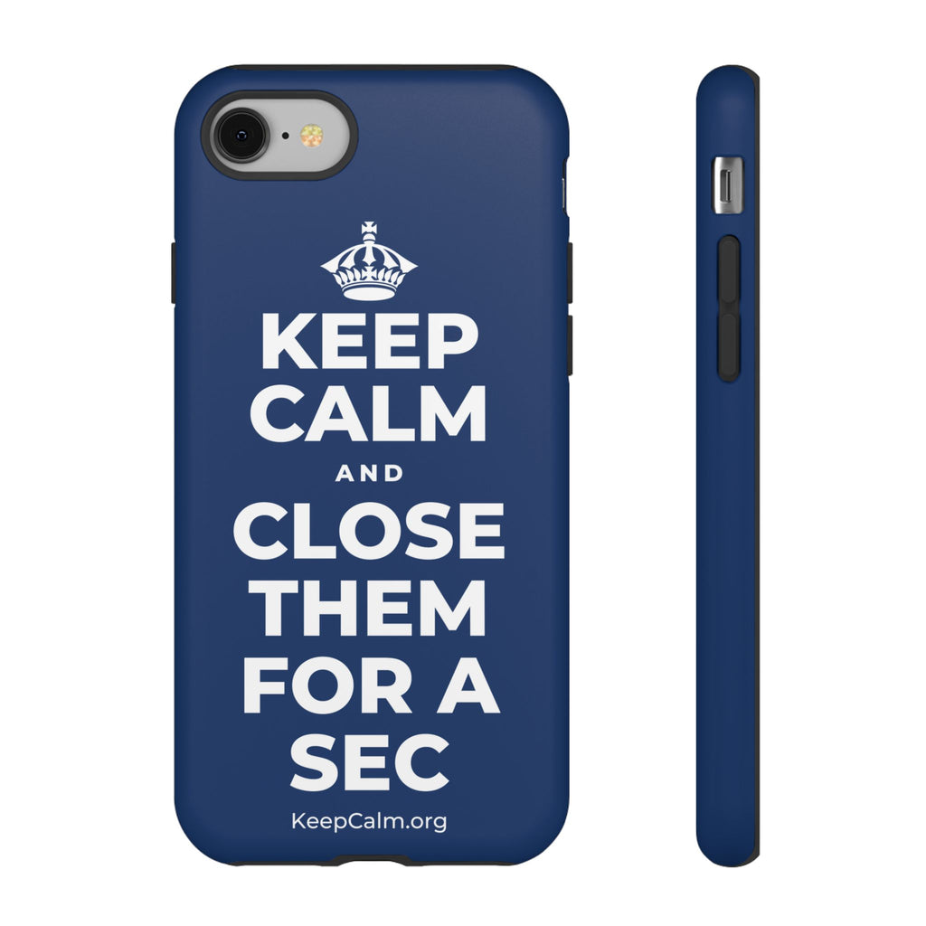 KEEP CALM AND CLOSE THEM FOR A SEC Phone Case