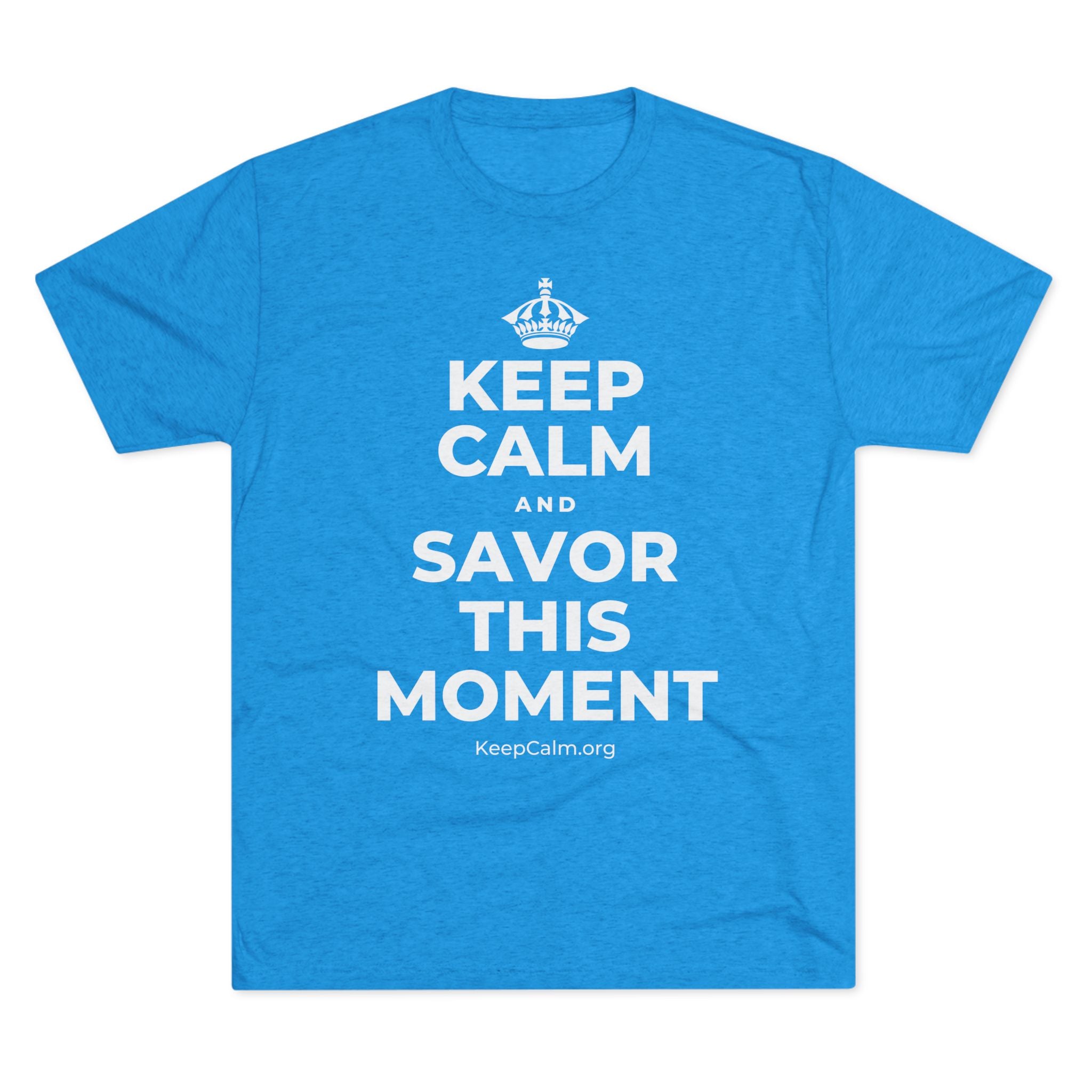 KEEP CALM AND SAVOR THIS MOMENT Tri-Blend Tee