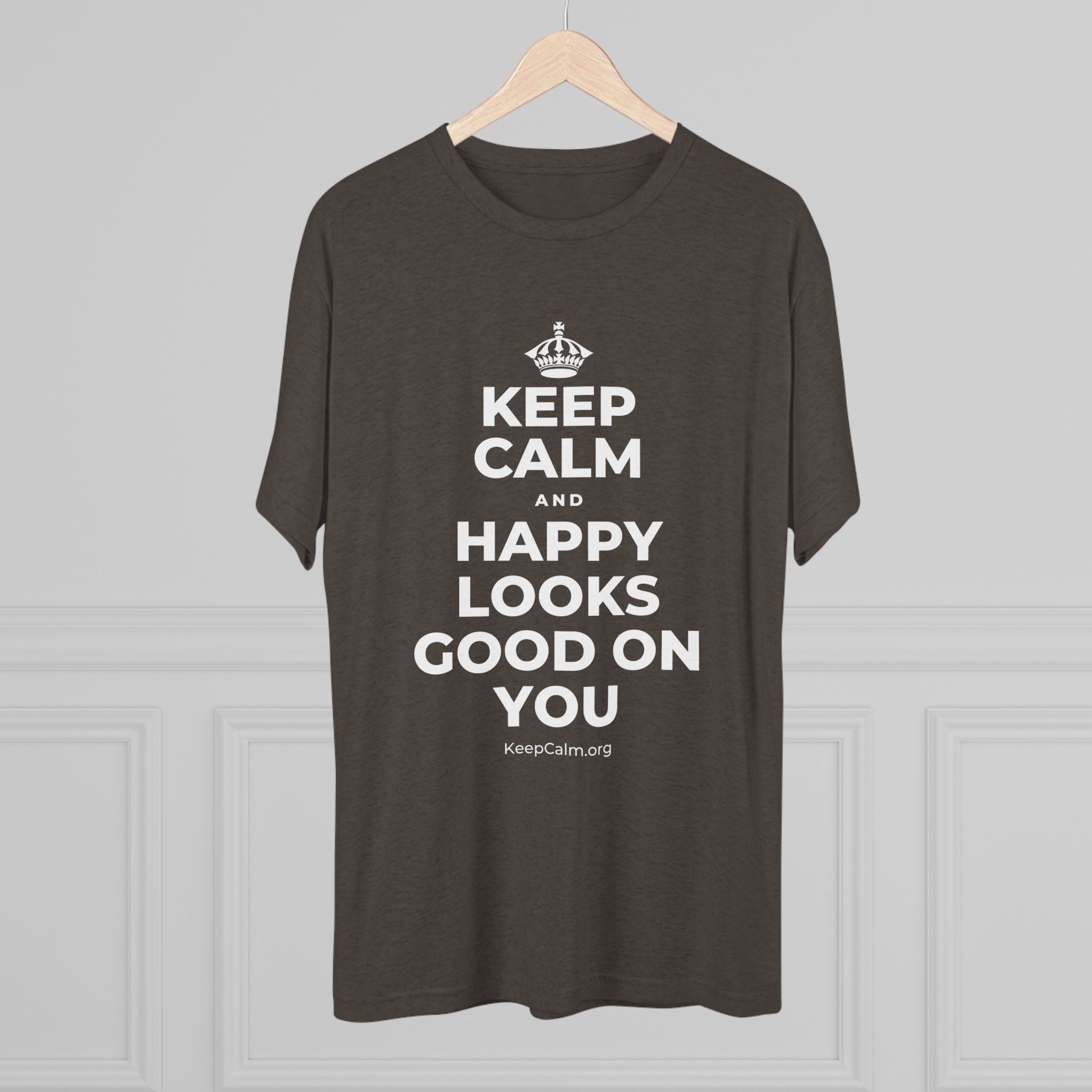 KEEP CALM AND HAPPY LOOKS GOOD ON YOU Tri-Blend Tee