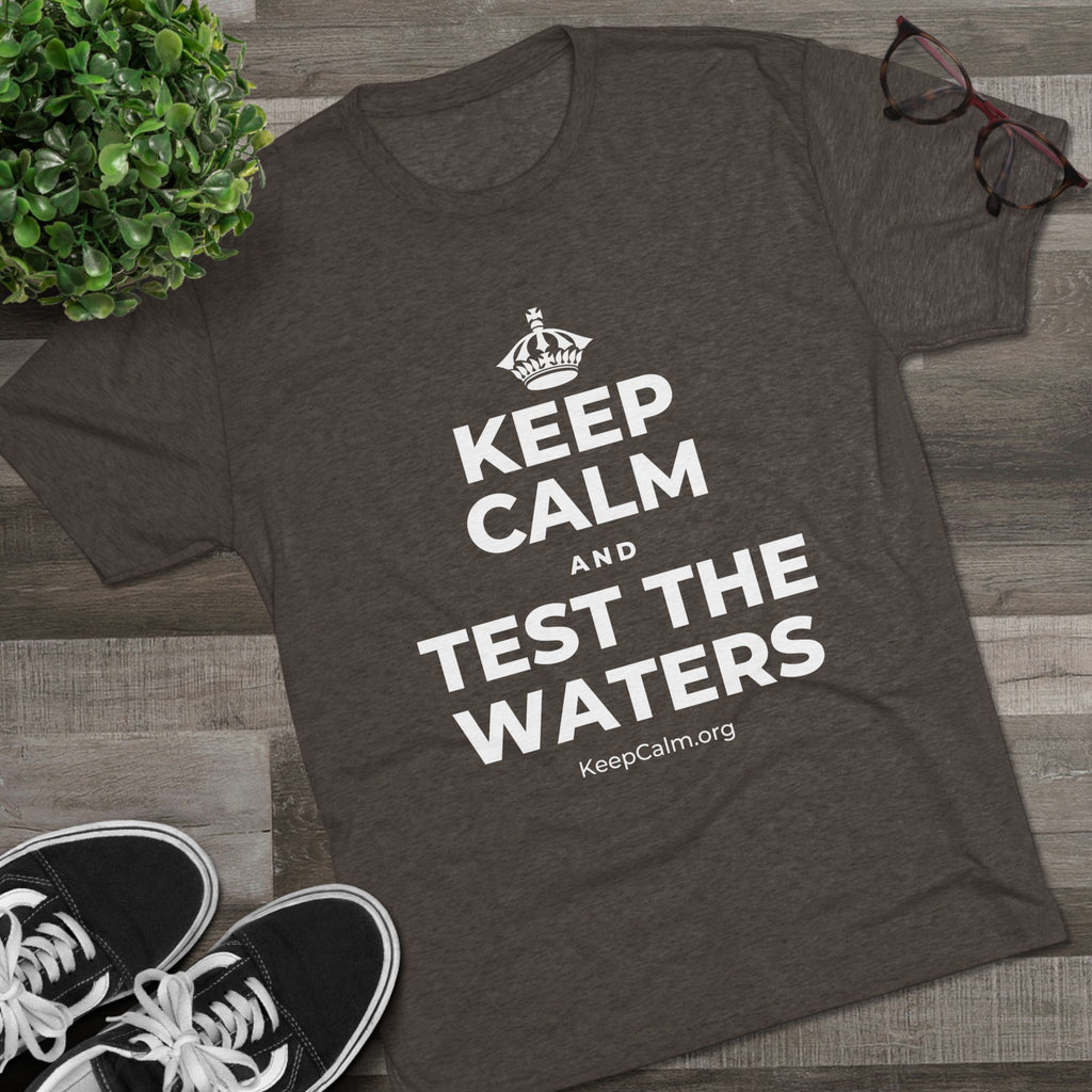 KEEP CALM AND TEST THE WATERS Tri-Blend Tee