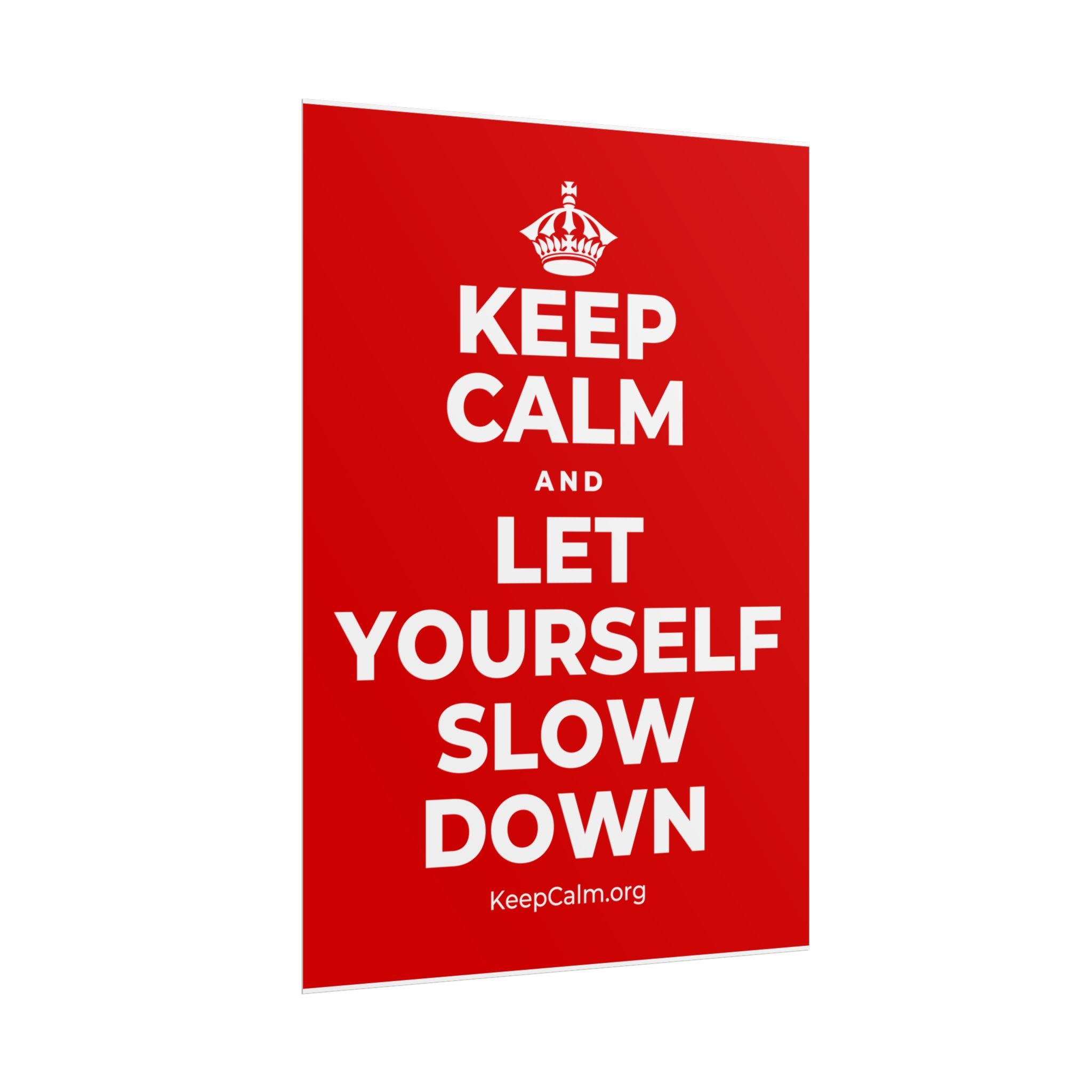 KEEP CALM AND LET YOURSELF SLOW DOWN Poster