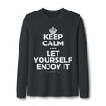 KEEP CALM AND LET YOURSELF ENJOY IT Long Sleeve Tee