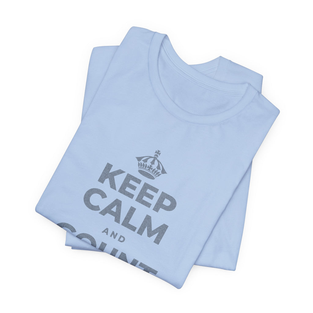 KEEP CALM AND COUNT WHAT YOU HAVE T-Shirt (Baby Blue–Silver)