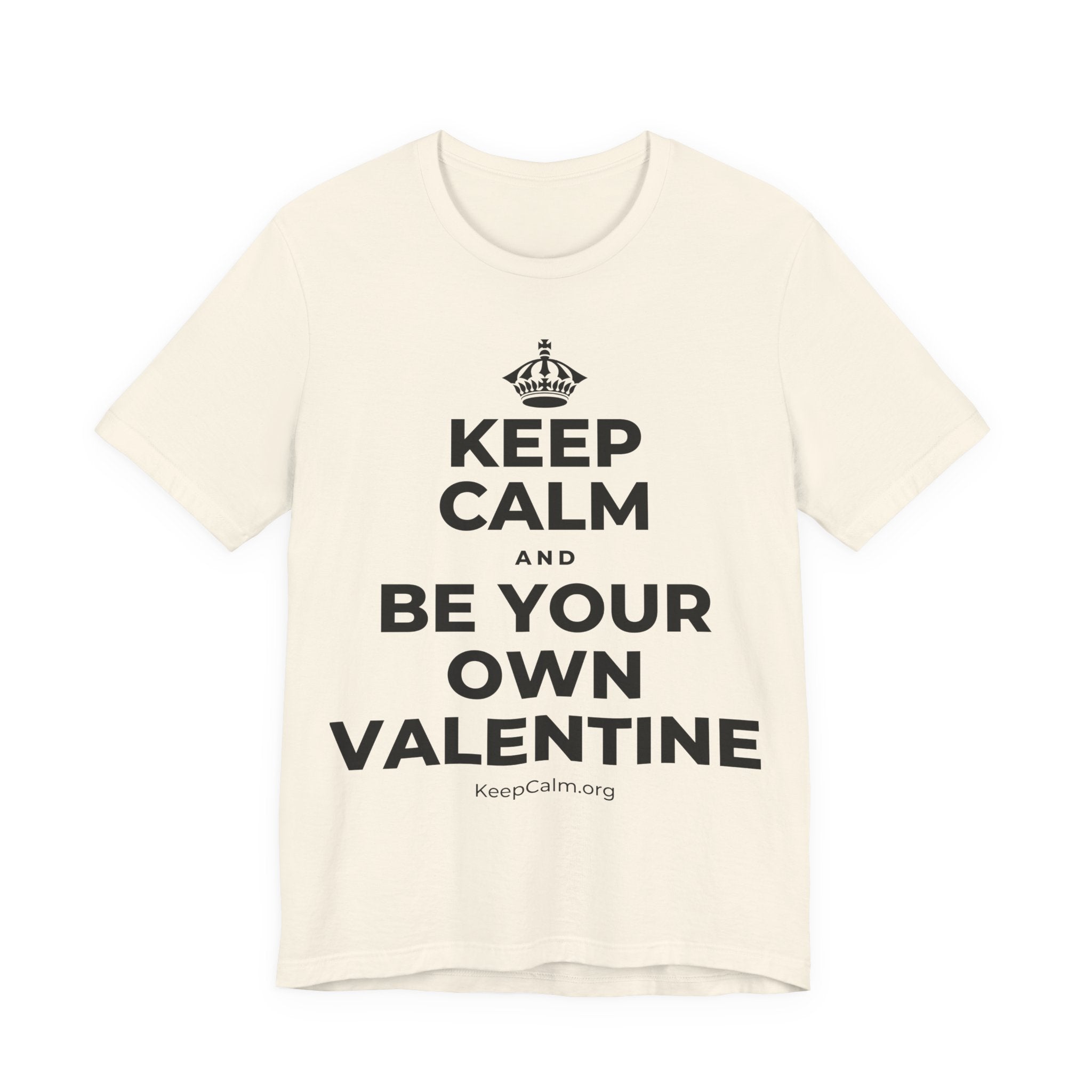 KEEP CALM AND BE YOUR OWN VALENTINE T-Shirt (White–Asphalt)