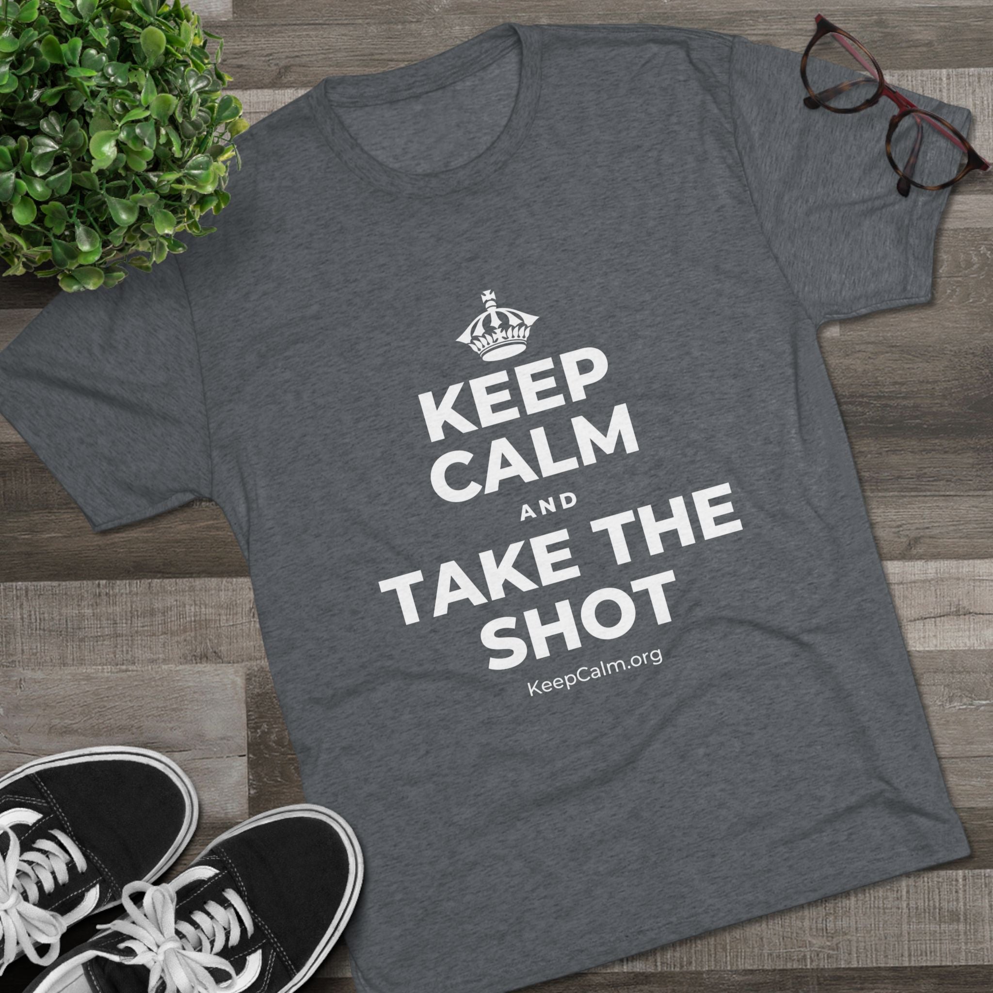 KEEP CALM AND TAKE THE SHOT Tri-Blend Tee