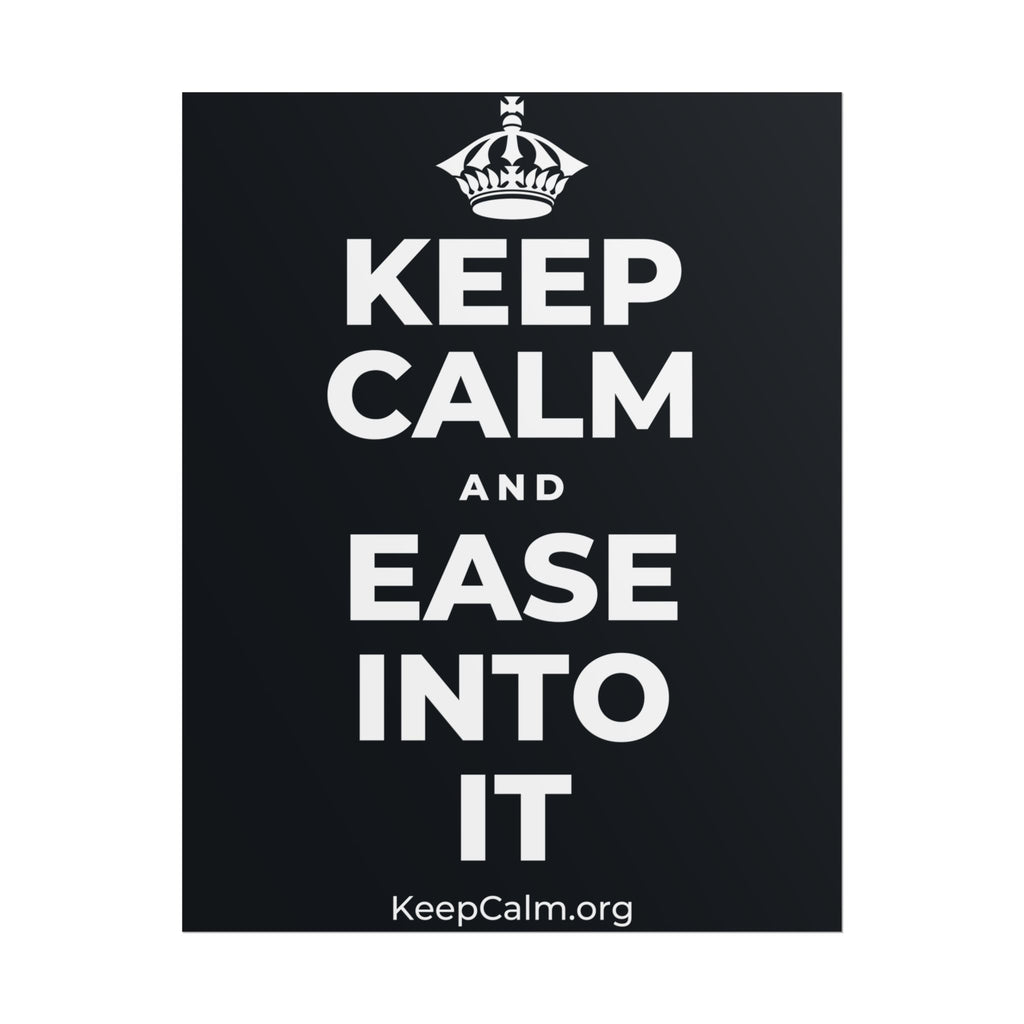 KEEP CALM AND EASE INTO IT Poster (Dark)