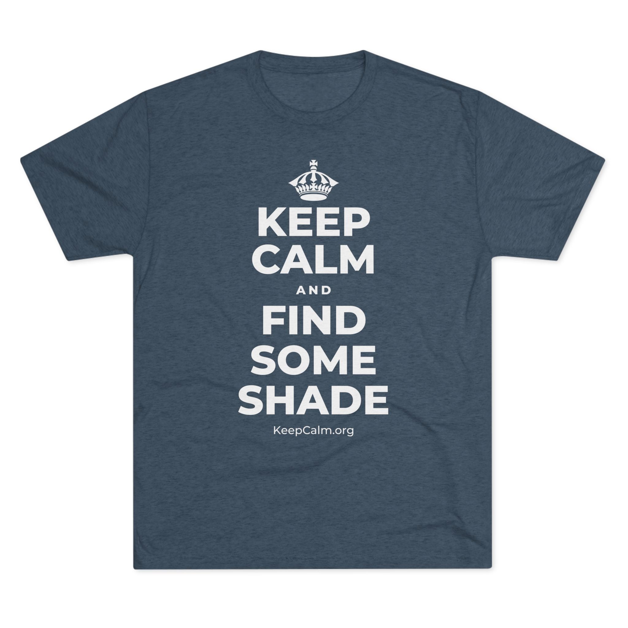 KEEP CALM AND FIND SOME SHADE Tri-Blend Tee