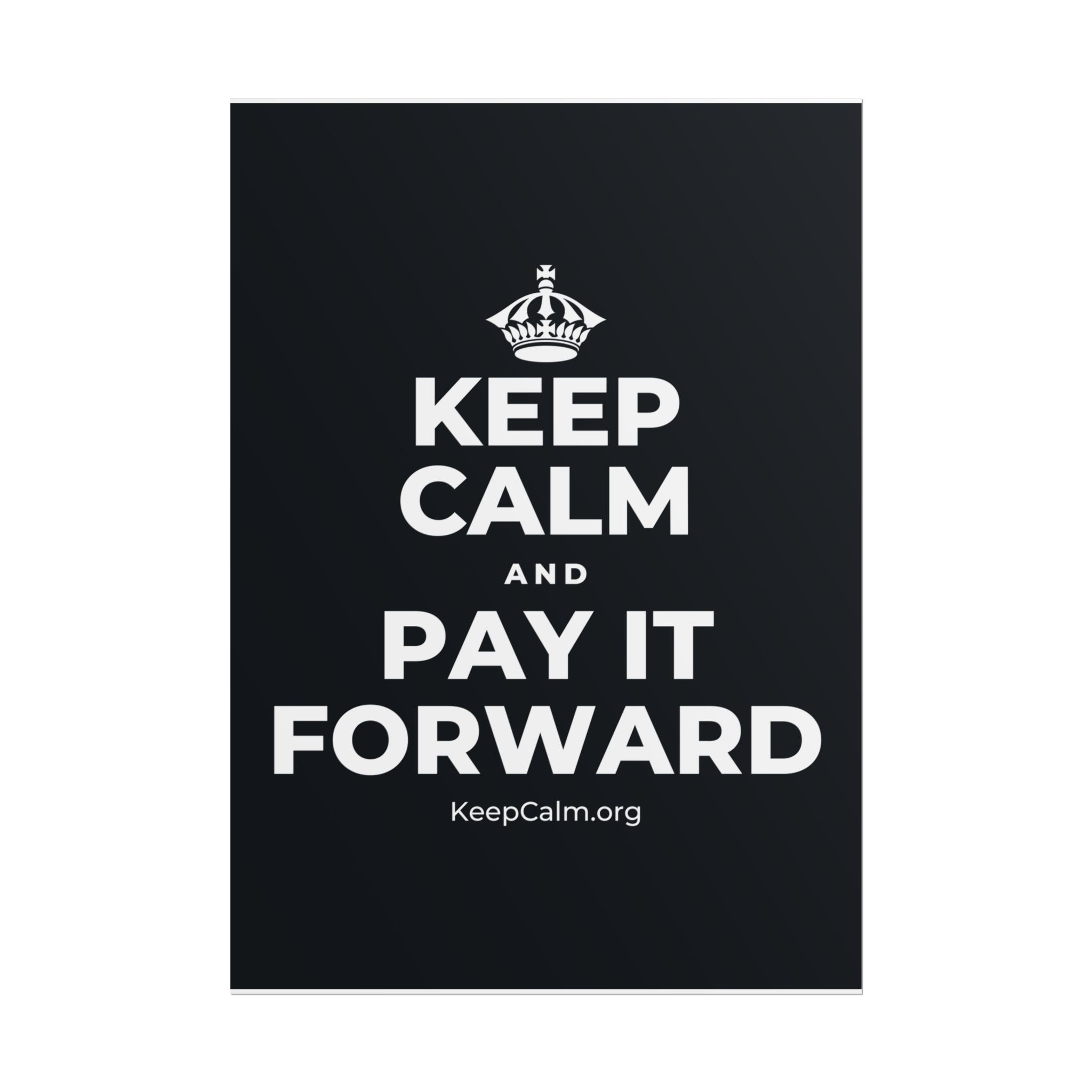 KEEP CALM AND PAY IT FORWARD Poster (Dark)