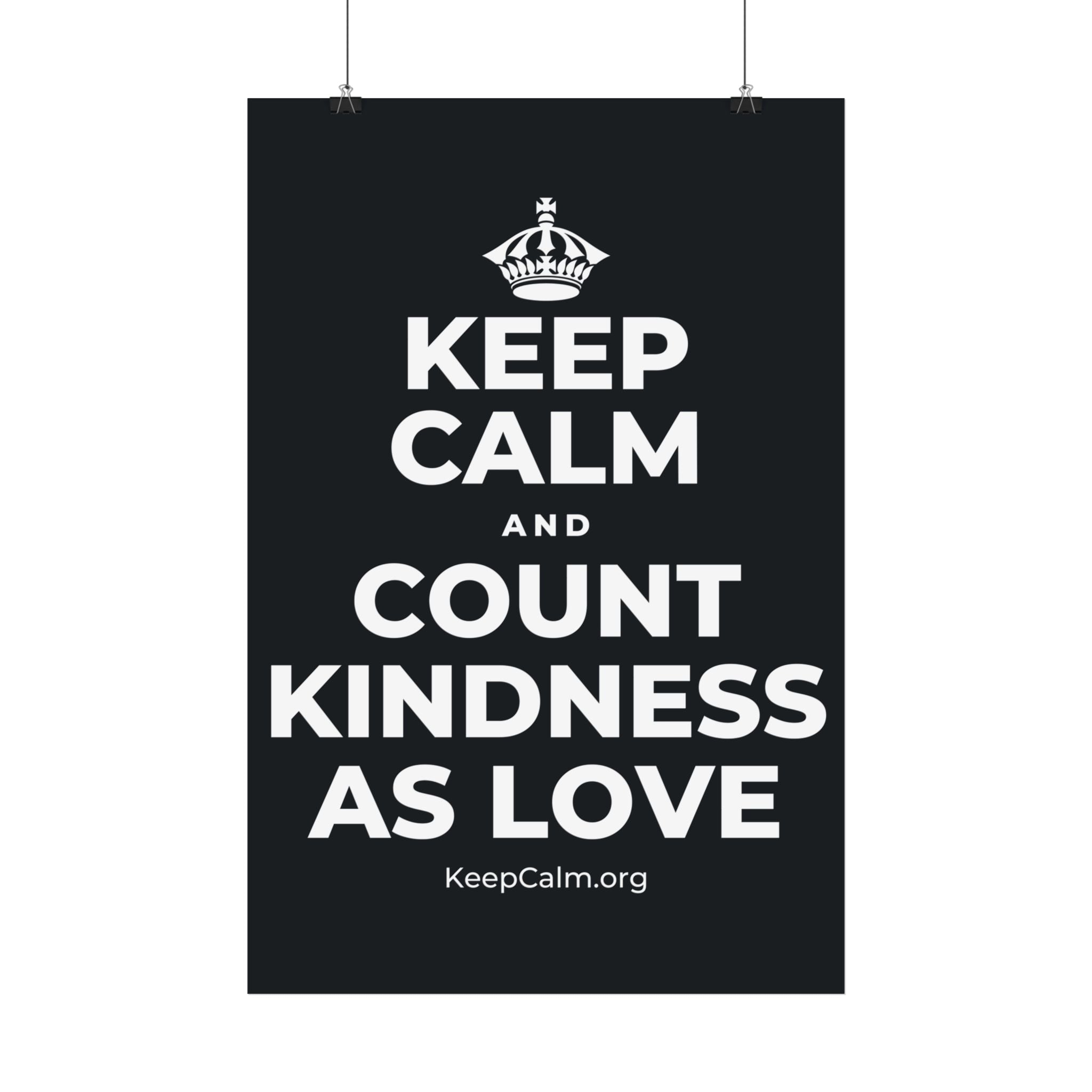 KEEP CALM AND COUNT KINDNESS AS LOVE Satin Poster (Dark)